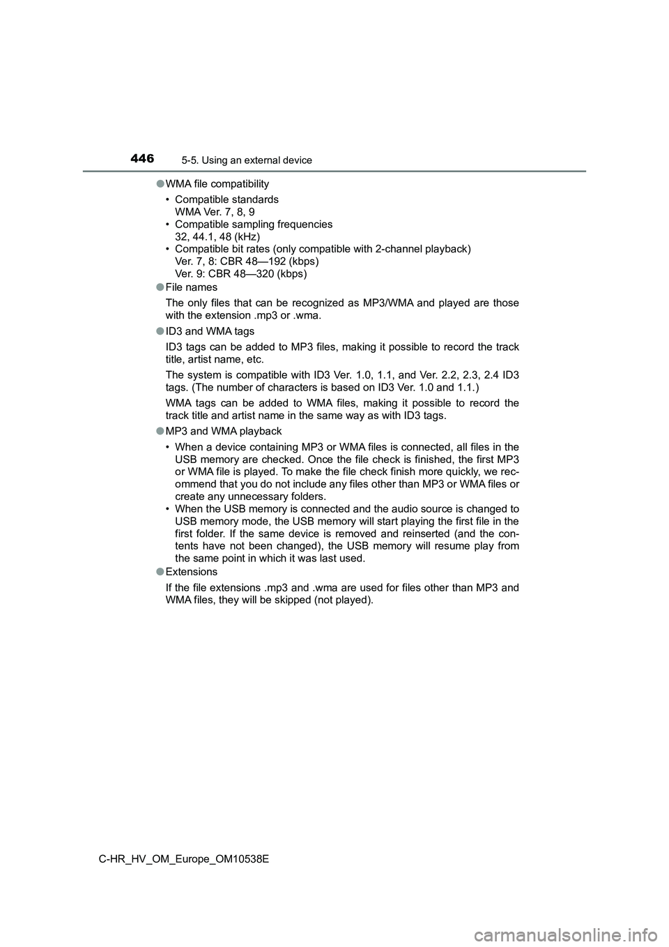 TOYOTA C_HR HYBRID 2017 Owners Manual 4465-5. Using an external device
C-HR_HV_OM_Europe_OM10538E
● WMA file compatibility
• Compatible standards
WMA Ver. 7, 8, 9
• Compatible sampling frequencies
32, 44.1, 48 (kHz)
• Compati TOYOTA C_HR HYBRID 2017 Owners Manual 4465-5. Using an external device
C-HR_HV_OM_Europe_OM10538E
● WMA file compatibility
• Compatible standards
WMA Ver. 7, 8, 9
• Compatible sampling frequencies
32, 44.1, 48 (kHz)
• Compati