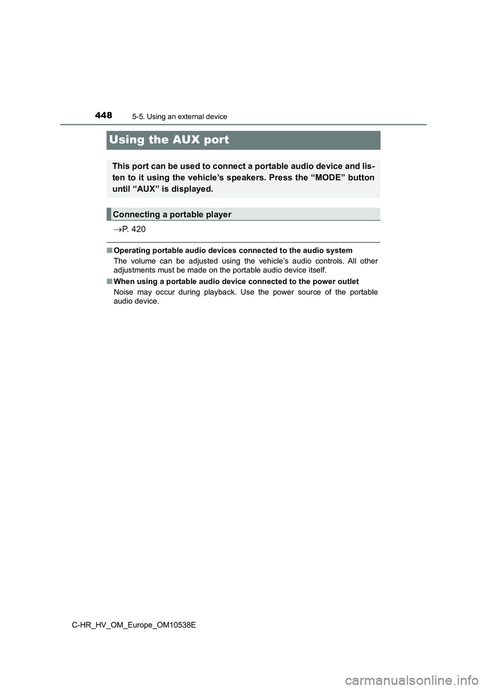 TOYOTA C_HR HYBRID 2017 Owners Manual 4485-5. Using an external device
C-HR_HV_OM_Europe_OM10538E
Using the AUX port
P. 4 2 0
■Operating portable audio devices connected to the audio system
The volume can be adjusted using the vehi TOYOTA C_HR HYBRID 2017 Owners Manual 4485-5. Using an external device
C-HR_HV_OM_Europe_OM10538E
Using the AUX port
P. 4 2 0
■Operating portable audio devices connected to the audio system
The volume can be adjusted using the vehi