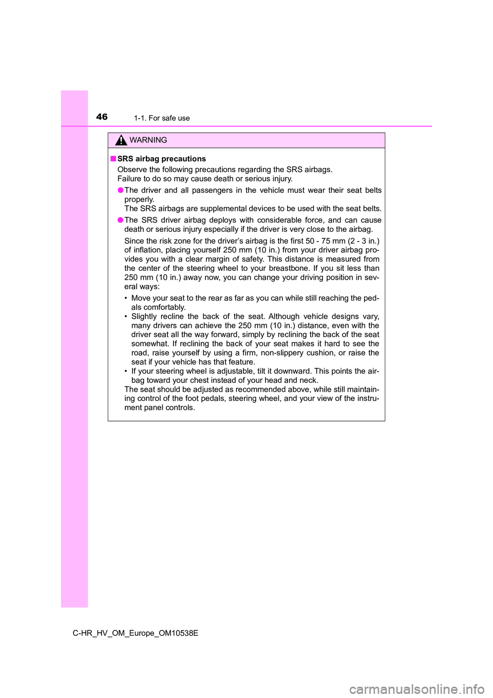 TOYOTA C_HR HYBRID 2017 Service Manual 461-1. For safe use
C-HR_HV_OM_Europe_OM10538E
WARNING
■SRS airbag precautions
Observe the following precautions regarding the SRS airbags.
Failure to do so may cause death or serious injury.
TOYOTA C_HR HYBRID 2017 Service Manual 461-1. For safe use
C-HR_HV_OM_Europe_OM10538E
WARNING
■SRS airbag precautions
Observe the following precautions regarding the SRS airbags.
Failure to do so may cause death or serious injury.