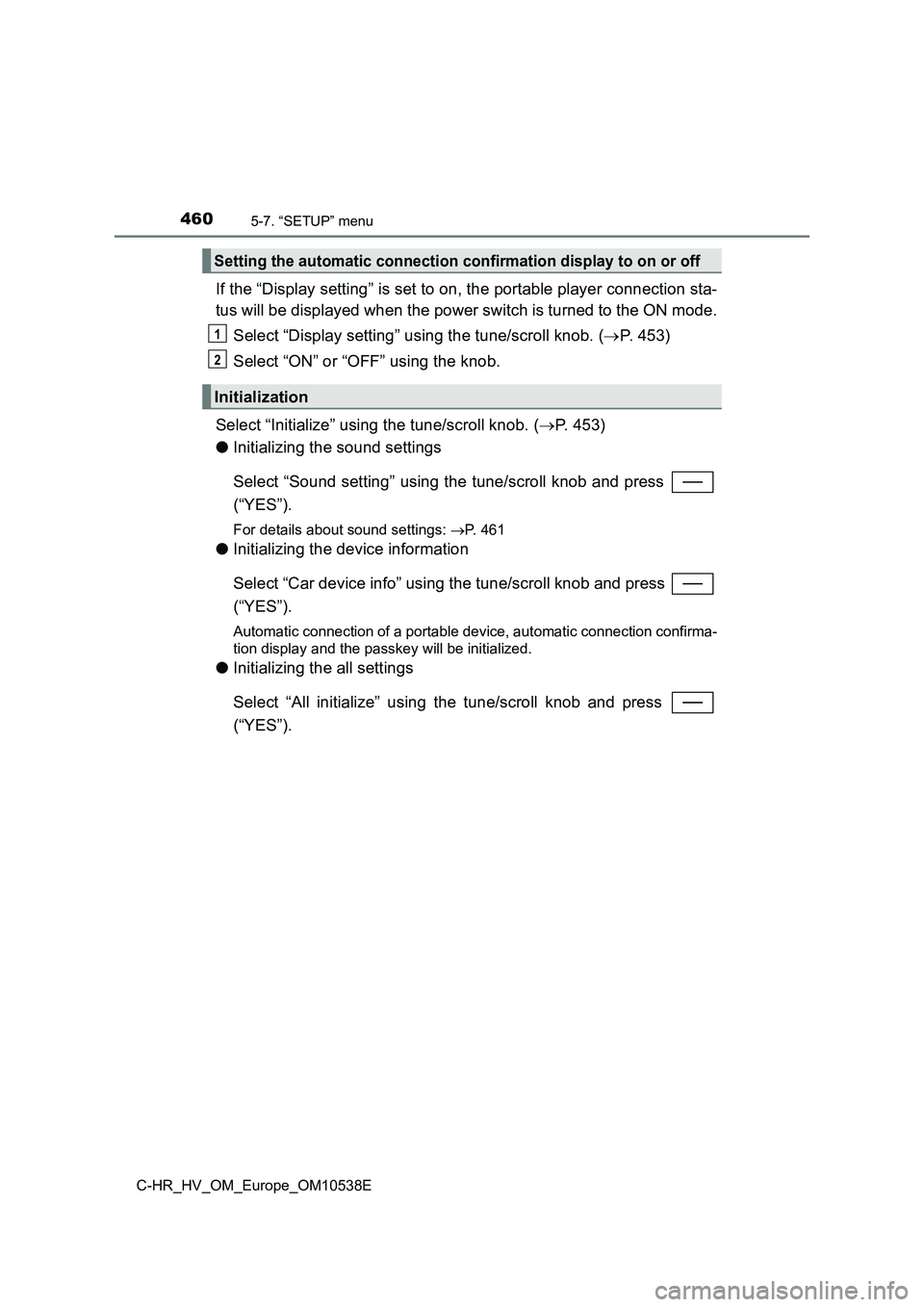 TOYOTA C_HR HYBRID 2017 Owners Manual 4605-7. “SETUP” menu
C-HR_HV_OM_Europe_OM10538E
If the “Display setting” is set to on, the portable player connection sta-
tus will be displayed when the power switch is turned to the ON mode TOYOTA C_HR HYBRID 2017 Owners Manual 4605-7. “SETUP” menu
C-HR_HV_OM_Europe_OM10538E
If the “Display setting” is set to on, the portable player connection sta-
tus will be displayed when the power switch is turned to the ON mode