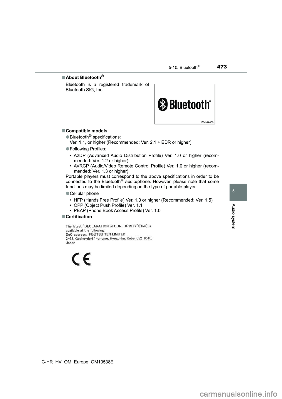 TOYOTA C_HR HYBRID 2017  Owners Manual 4735-10. Bluetooth®
5
Audio system
C-HR_HV_OM_Europe_OM10538E 
■ About Bluetooth®
■Compatible models 
● Bluetooth® specifications: 
Ver. 1.1, or higher (Recommended: Ver. 2.1 + EDR or higher)