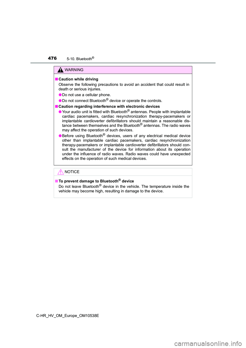 TOYOTA C_HR HYBRID 2017 Owners Manual 4765-10. Bluetooth®
C-HR_HV_OM_Europe_OM10538E
WARNING
■Caution while driving
Observe the following precautions to avoid an accident that could result in
death or serious injuries.
● Do not us TOYOTA C_HR HYBRID 2017 Owners Manual 4765-10. Bluetooth®
C-HR_HV_OM_Europe_OM10538E
WARNING
■Caution while driving
Observe the following precautions to avoid an accident that could result in
death or serious injuries.
● Do not us