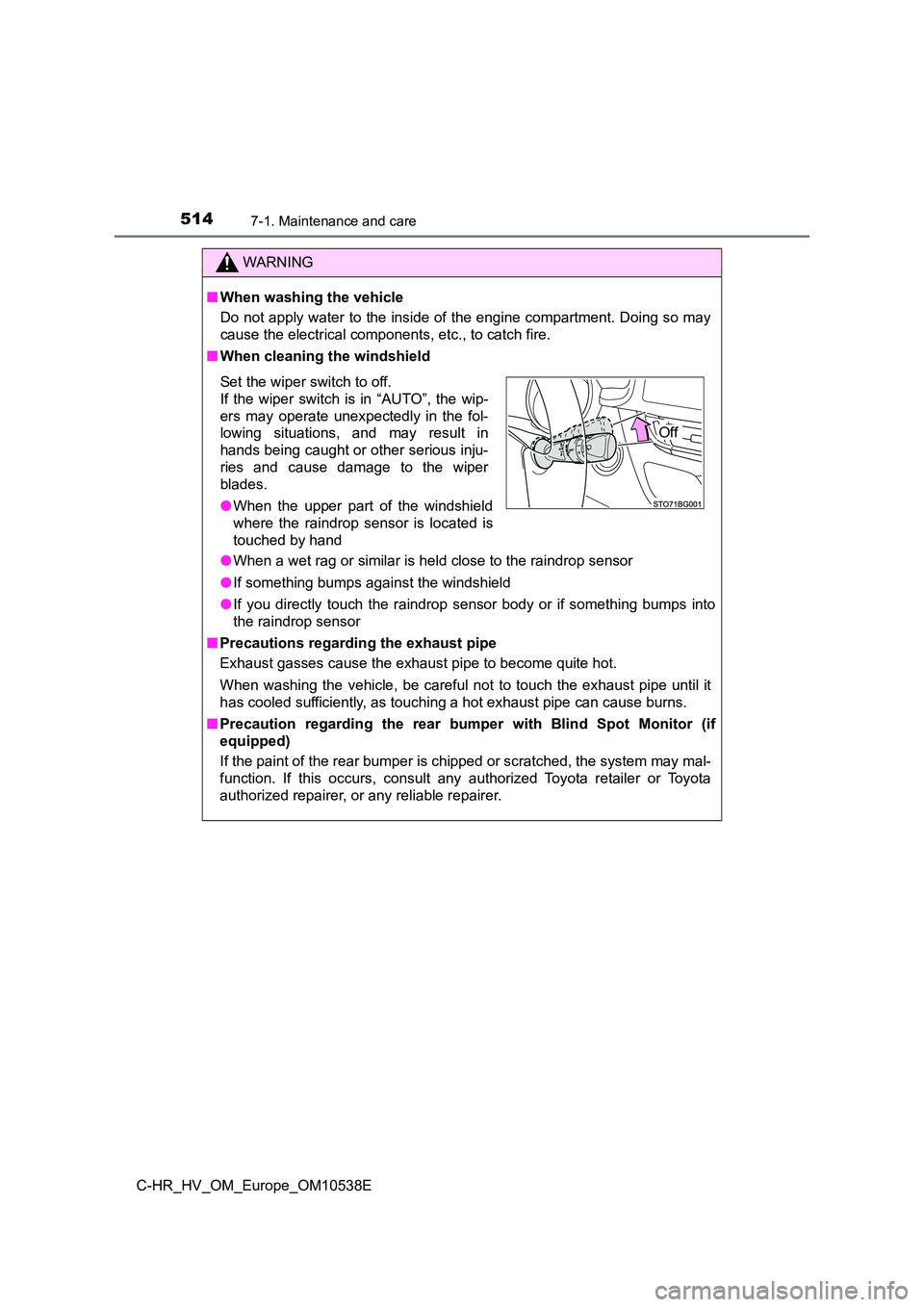 TOYOTA C_HR HYBRID 2017 Owners Manual 5147-1. Maintenance and care
C-HR_HV_OM_Europe_OM10538E
WARNING
■When washing the vehicle
Do not apply water to the inside of the engine compartment. Doing so may
cause the electrical components, TOYOTA C_HR HYBRID 2017 Owners Manual 5147-1. Maintenance and care
C-HR_HV_OM_Europe_OM10538E
WARNING
■When washing the vehicle
Do not apply water to the inside of the engine compartment. Doing so may
cause the electrical components,