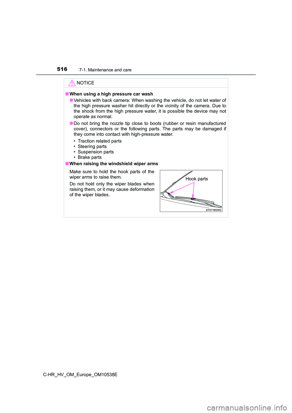 TOYOTA C_HR HYBRID 2017 Owners Manual 5167-1. Maintenance and care
C-HR_HV_OM_Europe_OM10538E
NOTICE
■When using a high pressure car wash
● Vehicles with back camera: When washing the vehicle, do not let water of
the high pressure w TOYOTA C_HR HYBRID 2017 Owners Manual 5167-1. Maintenance and care
C-HR_HV_OM_Europe_OM10538E
NOTICE
■When using a high pressure car wash
● Vehicles with back camera: When washing the vehicle, do not let water of
the high pressure w