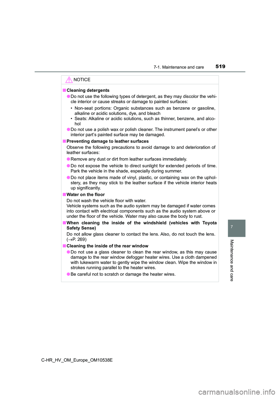 TOYOTA C_HR HYBRID 2017 Owners Manual 5197-1. Maintenance and care
7
Maintenance and care
C-HR_HV_OM_Europe_OM10538E
NOTICE
■Cleaning detergents
● Do not use the following types of detergent, as they may discolor the vehi-
cle inter TOYOTA C_HR HYBRID 2017 Owners Manual 5197-1. Maintenance and care
7
Maintenance and care
C-HR_HV_OM_Europe_OM10538E
NOTICE
■Cleaning detergents
● Do not use the following types of detergent, as they may discolor the vehi-
cle inter