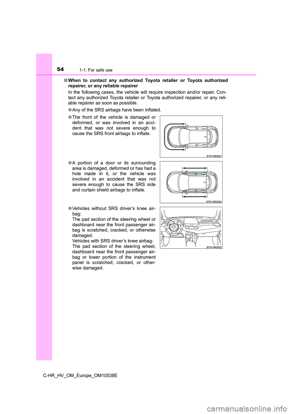 TOYOTA C_HR HYBRID 2017 Workshop Manual 541-1. For safe use
C-HR_HV_OM_Europe_OM10538E
■ When to contact any authorized Toyota retailer or Toyota authorized
repairer, or any reliable repairer
In the following cases, the vehicle will re TOYOTA C_HR HYBRID 2017 Workshop Manual 541-1. For safe use
C-HR_HV_OM_Europe_OM10538E
■ When to contact any authorized Toyota retailer or Toyota authorized
repairer, or any reliable repairer
In the following cases, the vehicle will re