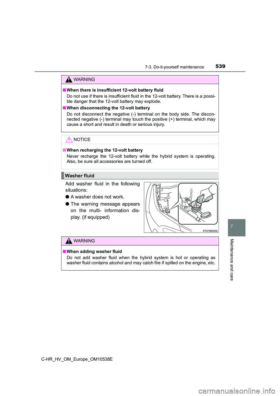 TOYOTA C_HR HYBRID 2017 Owners Manual 5397-3. Do-it-yourself maintenance
C-HR_HV_OM_Europe_OM10538E
7
Maintenance and care
Add washer fluid in the following
situations:
● A washer does not work.
● The warning message appears
on th TOYOTA C_HR HYBRID 2017 Owners Manual 5397-3. Do-it-yourself maintenance
C-HR_HV_OM_Europe_OM10538E
7
Maintenance and care
Add washer fluid in the following
situations:
● A washer does not work.
● The warning message appears
on th