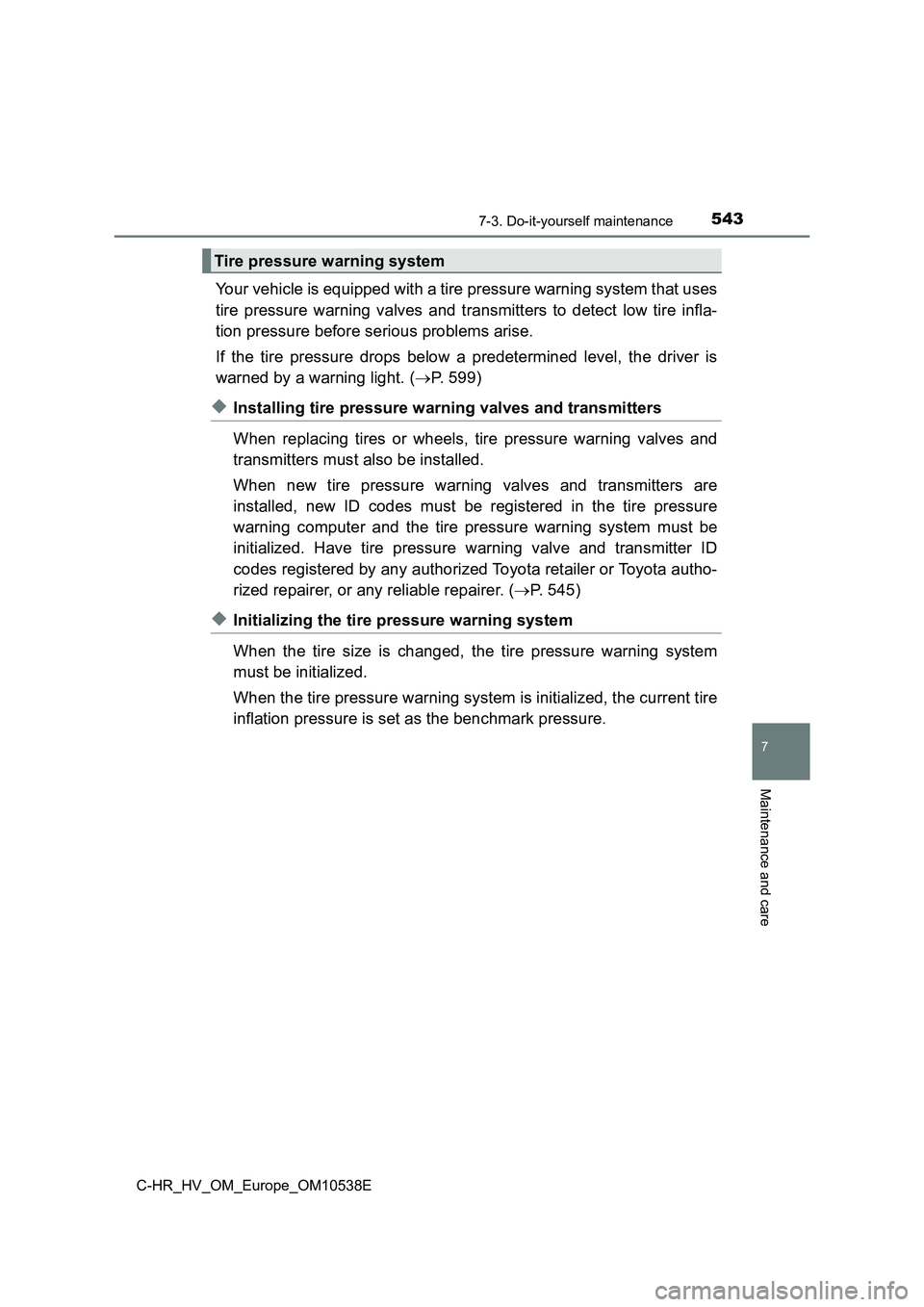 TOYOTA C_HR HYBRID 2017 Owners Manual 5437-3. Do-it-yourself maintenance
C-HR_HV_OM_Europe_OM10538E
7
Maintenance and care
Your vehicle is equipped with a tire pressure warning system that uses
tire pressure warning valves and transmitte TOYOTA C_HR HYBRID 2017 Owners Manual 5437-3. Do-it-yourself maintenance
C-HR_HV_OM_Europe_OM10538E
7
Maintenance and care
Your vehicle is equipped with a tire pressure warning system that uses
tire pressure warning valves and transmitte