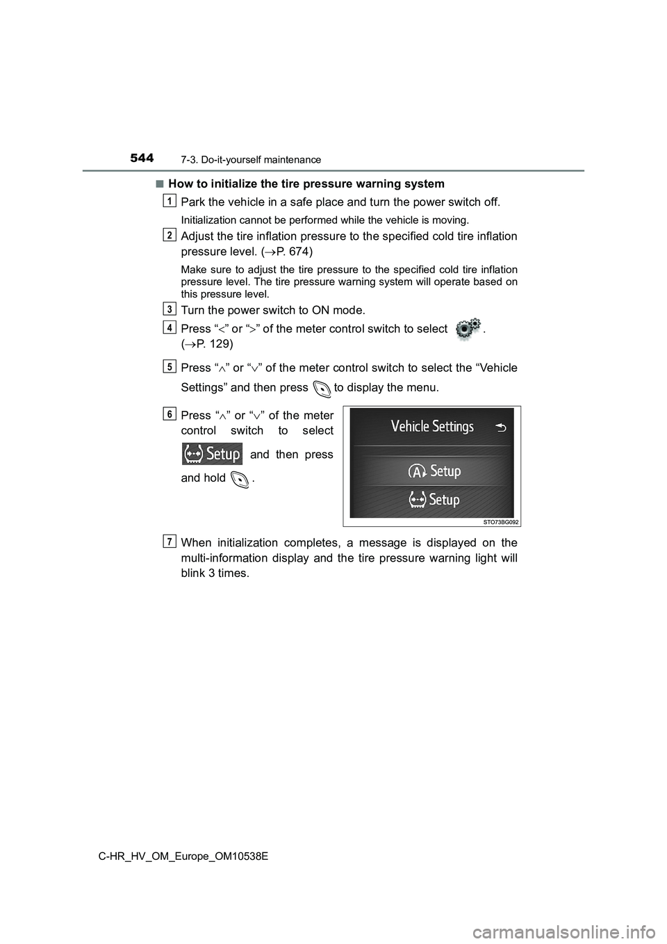 TOYOTA C_HR HYBRID 2017 Owners Manual 5447-3. Do-it-yourself maintenance
C-HR_HV_OM_Europe_OM10538E
■How to initialize the tire pressure warning system
Park the vehicle in a safe place and turn the power switch off.
Initialization can TOYOTA C_HR HYBRID 2017 Owners Manual 5447-3. Do-it-yourself maintenance
C-HR_HV_OM_Europe_OM10538E
■How to initialize the tire pressure warning system
Park the vehicle in a safe place and turn the power switch off.
Initialization can