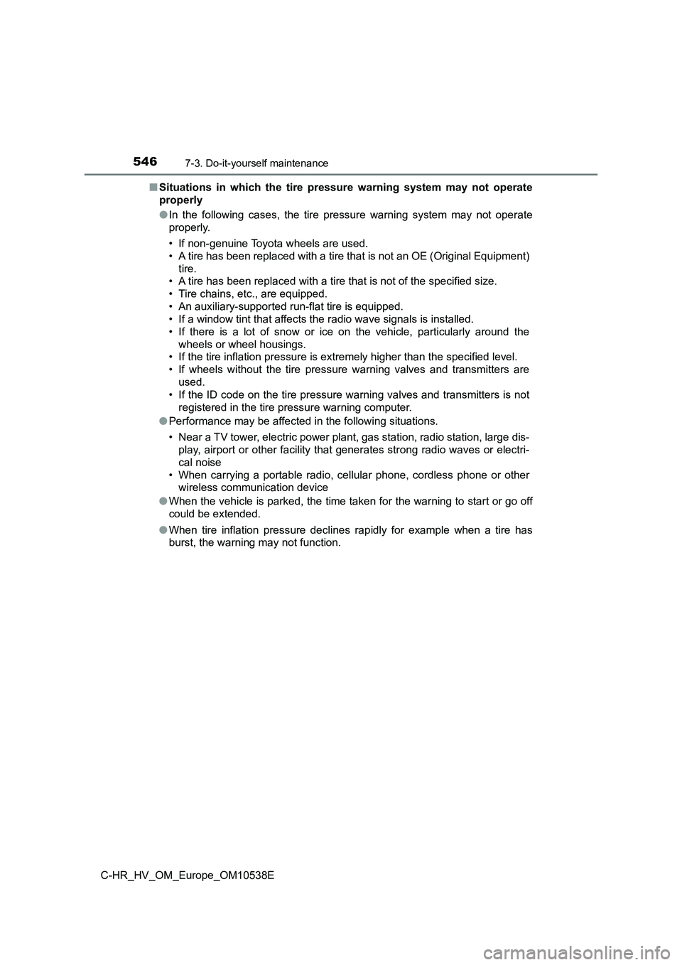 TOYOTA C_HR HYBRID 2017 Owners Manual 5467-3. Do-it-yourself maintenance
C-HR_HV_OM_Europe_OM10538E
■ Situations in which the tire pressure warning system may not operate
properly
● In the following cases, the tire pressure warning TOYOTA C_HR HYBRID 2017 Owners Manual 5467-3. Do-it-yourself maintenance
C-HR_HV_OM_Europe_OM10538E
■ Situations in which the tire pressure warning system may not operate
properly
● In the following cases, the tire pressure warning