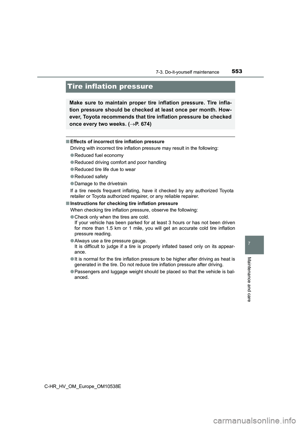 TOYOTA C_HR HYBRID 2017 Owners Manual 5537-3. Do-it-yourself maintenance
C-HR_HV_OM_Europe_OM10538E
7
Maintenance and care
Tire inflation pressure
■Effects of incorrect tire inflation pressure
Driving with incorrect tire inflation pres TOYOTA C_HR HYBRID 2017 Owners Manual 5537-3. Do-it-yourself maintenance
C-HR_HV_OM_Europe_OM10538E
7
Maintenance and care
Tire inflation pressure
■Effects of incorrect tire inflation pressure
Driving with incorrect tire inflation pres