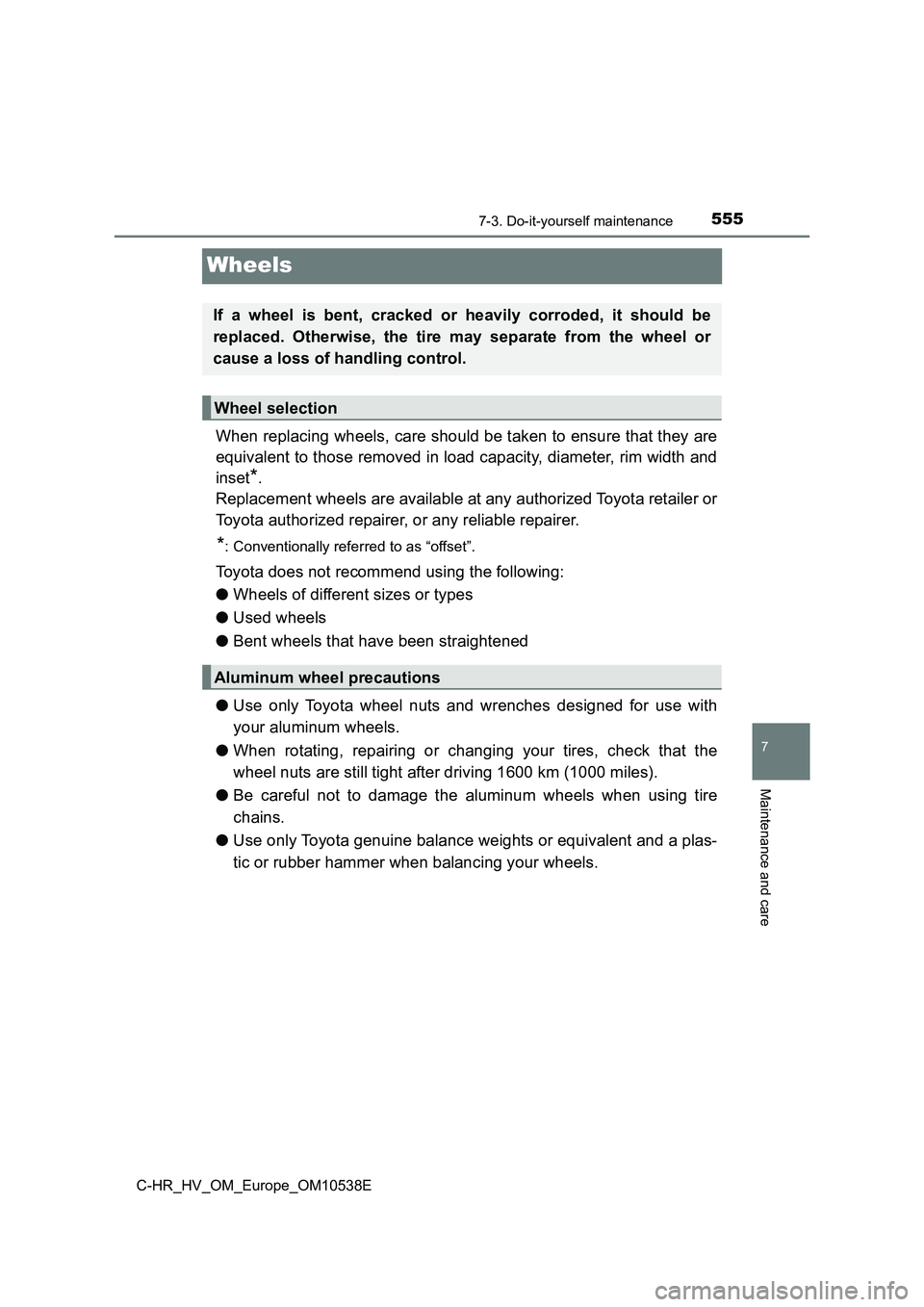 TOYOTA C_HR HYBRID 2017 Owners Manual 5557-3. Do-it-yourself maintenance
C-HR_HV_OM_Europe_OM10538E
7
Maintenance and care
Wheels
When replacing wheels, care should be taken to ensure that they are
equivalent to those removed in load cap TOYOTA C_HR HYBRID 2017 Owners Manual 5557-3. Do-it-yourself maintenance
C-HR_HV_OM_Europe_OM10538E
7
Maintenance and care
Wheels
When replacing wheels, care should be taken to ensure that they are
equivalent to those removed in load cap