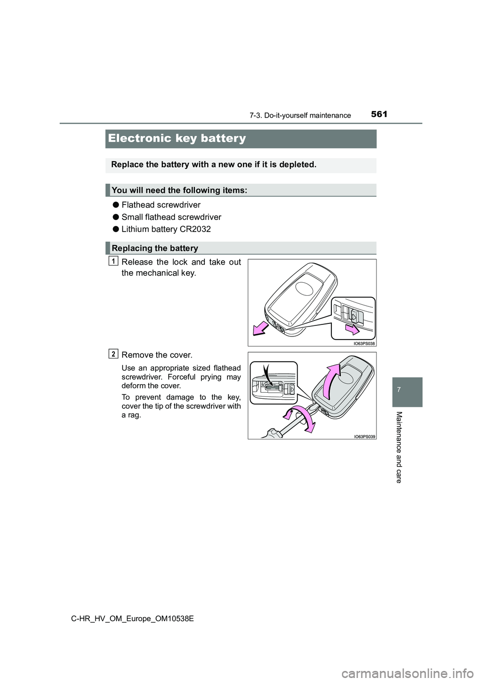 TOYOTA C_HR HYBRID 2017  Owners Manual 5617-3. Do-it-yourself maintenance
C-HR_HV_OM_Europe_OM10538E
7
Maintenance and care
Electronic key batter y
●Flathead screwdriver 
● Small flathead screwdriver 
● Lithium battery CR2032 
Releas