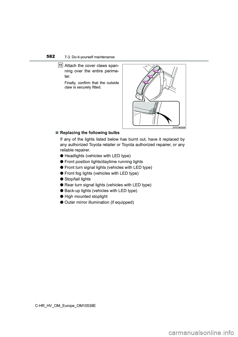 TOYOTA C_HR HYBRID 2017 Owners Manual 5827-3. Do-it-yourself maintenance
C-HR_HV_OM_Europe_OM10538E
Attach the cover claws span-
ning over the entire perime-
ter.
Finally, confirm that the outside
claw is securely fitted.
■Replacing TOYOTA C_HR HYBRID 2017 Owners Manual 5827-3. Do-it-yourself maintenance
C-HR_HV_OM_Europe_OM10538E
Attach the cover claws span-
ning over the entire perime-
ter.
Finally, confirm that the outside
claw is securely fitted.
■Replacing