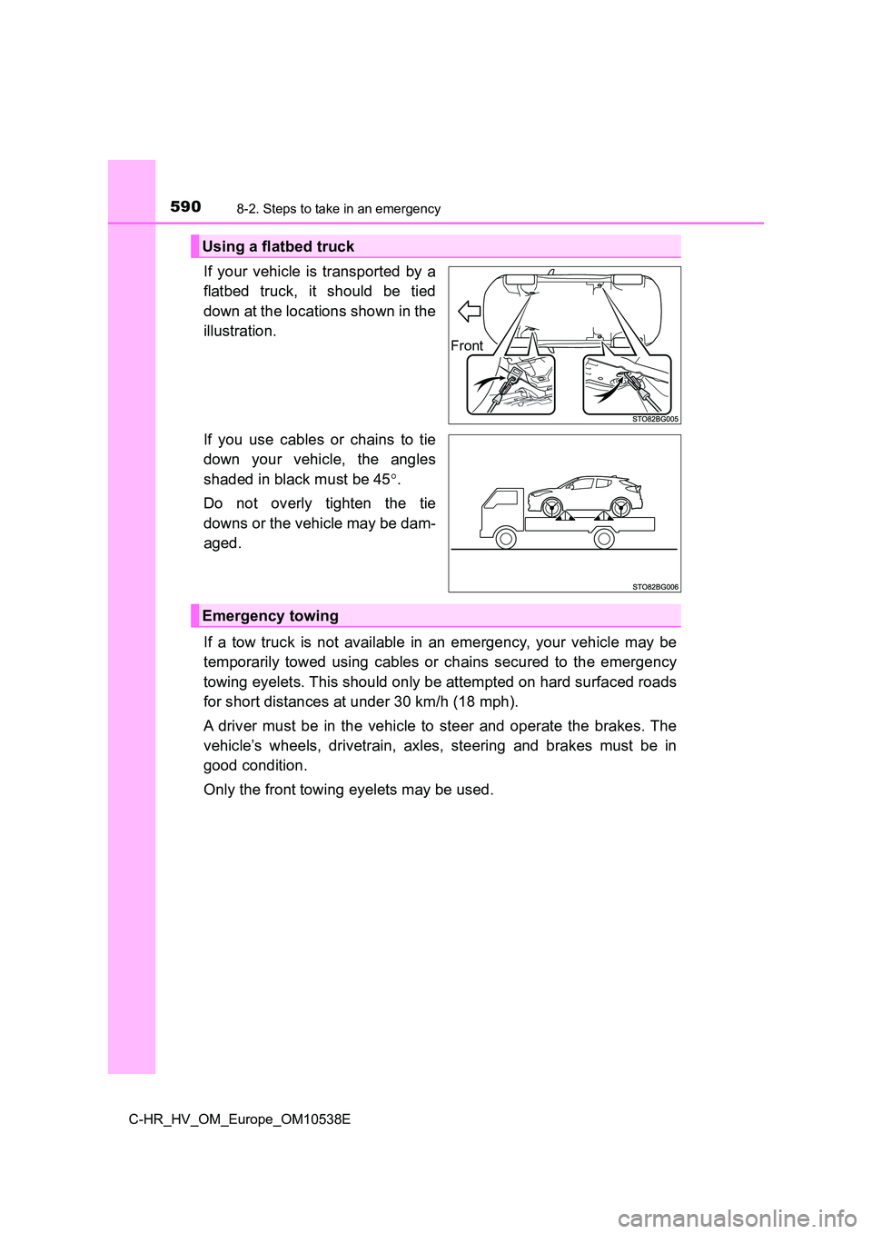 TOYOTA C_HR HYBRID 2017 Owners Manual 5908-2. Steps to take in an emergency
C-HR_HV_OM_Europe_OM10538E
If your vehicle is transported by a
flatbed truck, it should be tied
down at the locations shown in the
illustration.
If you use ca TOYOTA C_HR HYBRID 2017 Owners Manual 5908-2. Steps to take in an emergency
C-HR_HV_OM_Europe_OM10538E
If your vehicle is transported by a
flatbed truck, it should be tied
down at the locations shown in the
illustration.
If you use ca