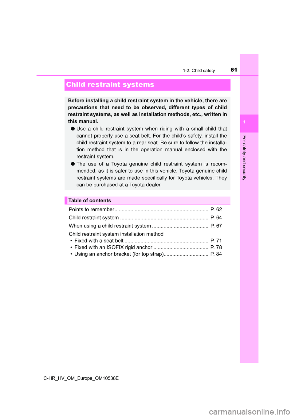 TOYOTA C_HR HYBRID 2017 Repair Manual 611-2. Child safety
1
For safety and security
C-HR_HV_OM_Europe_OM10538E
Child restraint systems
Points to remember................................................................. P. 62
Child restr TOYOTA C_HR HYBRID 2017 Repair Manual 611-2. Child safety
1
For safety and security
C-HR_HV_OM_Europe_OM10538E
Child restraint systems
Points to remember................................................................. P. 62
Child restr