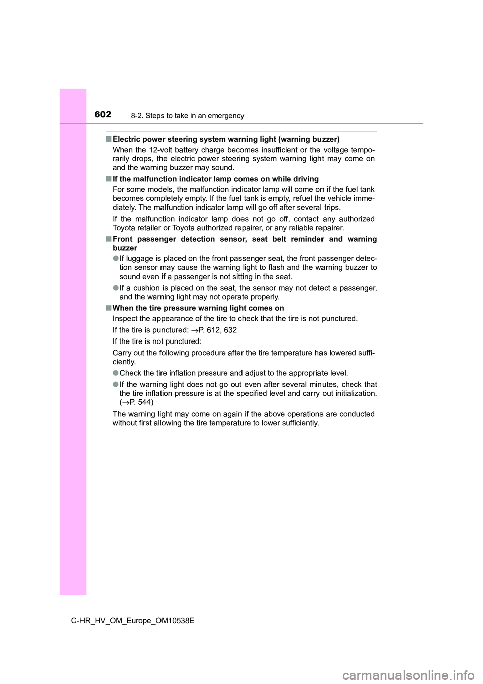 TOYOTA C_HR HYBRID 2017 Owners Manual 6028-2. Steps to take in an emergency
C-HR_HV_OM_Europe_OM10538E
■Electric power steering system warning light (warning buzzer)
When the 12-volt battery charge becomes insufficient or the voltage t TOYOTA C_HR HYBRID 2017 Owners Manual 6028-2. Steps to take in an emergency
C-HR_HV_OM_Europe_OM10538E
■Electric power steering system warning light (warning buzzer)
When the 12-volt battery charge becomes insufficient or the voltage t