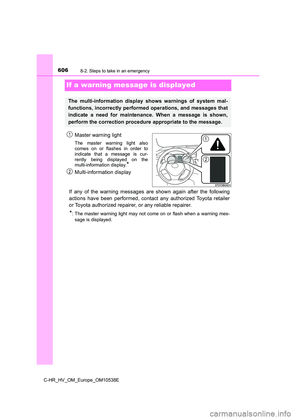 TOYOTA C_HR HYBRID 2017 Owners Manual 6068-2. Steps to take in an emergency
C-HR_HV_OM_Europe_OM10538E
If a warning message is displayed
Master warning light
The master warning light also
comes on or flashes in order to
indicate that a TOYOTA C_HR HYBRID 2017 Owners Manual 6068-2. Steps to take in an emergency
C-HR_HV_OM_Europe_OM10538E
If a warning message is displayed
Master warning light
The master warning light also
comes on or flashes in order to
indicate that a