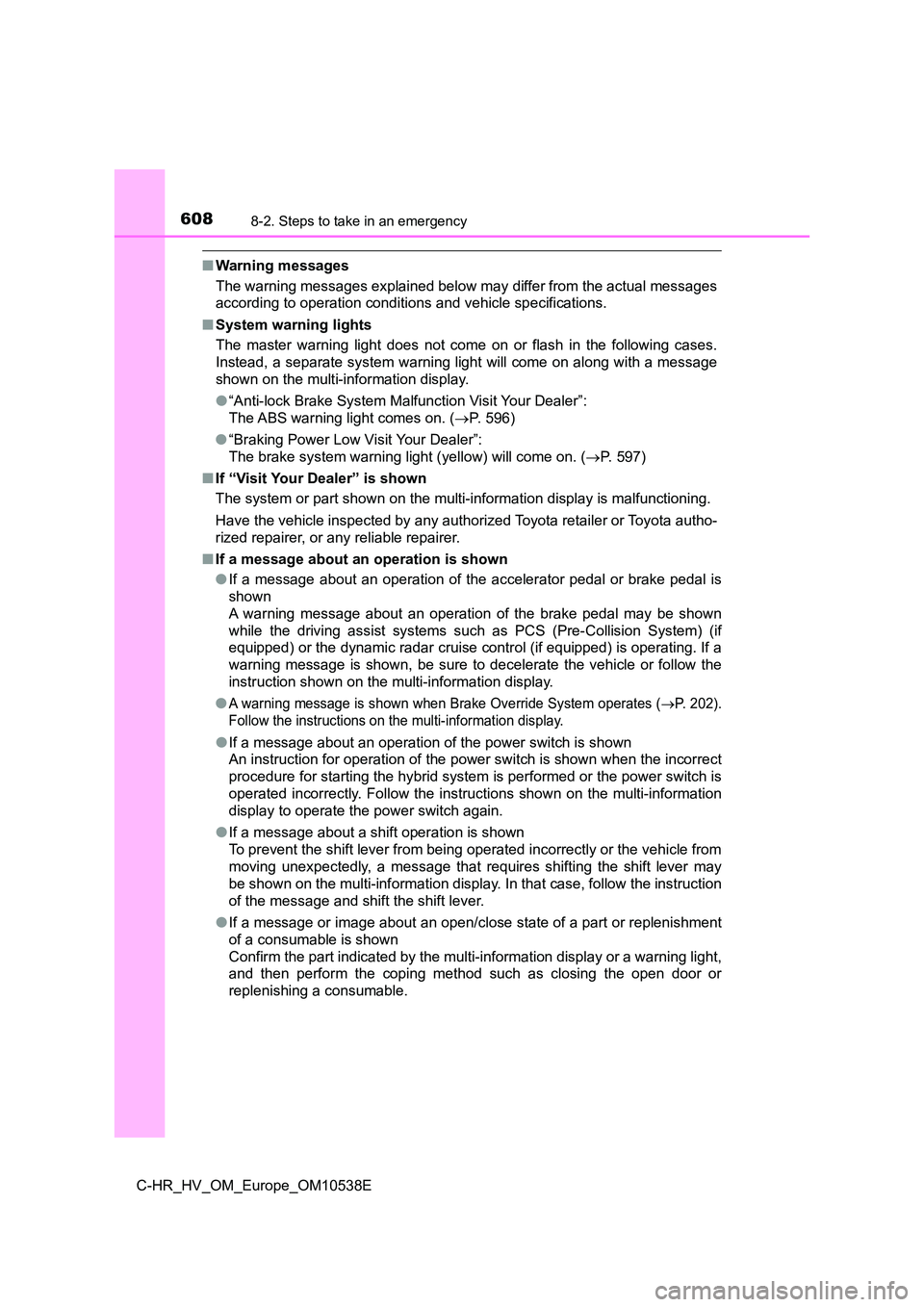 TOYOTA C_HR HYBRID 2017 Owners Manual 6088-2. Steps to take in an emergency
C-HR_HV_OM_Europe_OM10538E
■Warning messages
The warning messages explained below may differ from the actual messages
according to operation conditions and v TOYOTA C_HR HYBRID 2017 Owners Manual 6088-2. Steps to take in an emergency
C-HR_HV_OM_Europe_OM10538E
■Warning messages
The warning messages explained below may differ from the actual messages
according to operation conditions and v