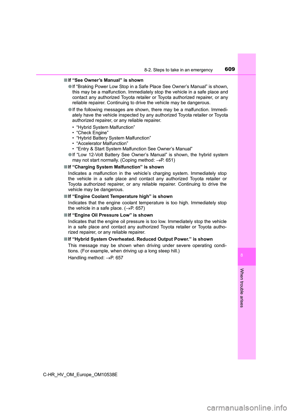 TOYOTA C_HR HYBRID 2017 Owners Manual 6098-2. Steps to take in an emergency
C-HR_HV_OM_Europe_OM10538E
8
When trouble arises
■If “See Owner’s Manual” is shown
● If “Braking Power Low Stop in a Safe Place See Owner’s Manual TOYOTA C_HR HYBRID 2017 Owners Manual 6098-2. Steps to take in an emergency
C-HR_HV_OM_Europe_OM10538E
8
When trouble arises
■If “See Owner’s Manual” is shown
● If “Braking Power Low Stop in a Safe Place See Owner’s Manual
