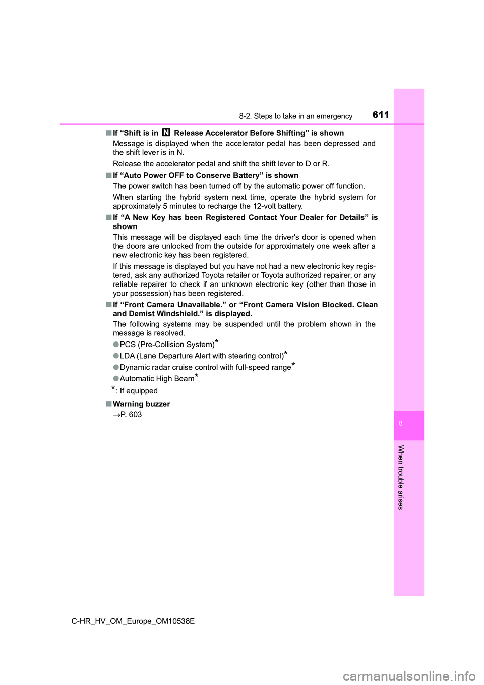 TOYOTA C_HR HYBRID 2017 Owners Manual 6118-2. Steps to take in an emergency
C-HR_HV_OM_Europe_OM10538E
8
When trouble arises
■If “Shift is in Release Accelerator Before Shifting” is shown
Message is displayed when the accelerator TOYOTA C_HR HYBRID 2017 Owners Manual 6118-2. Steps to take in an emergency
C-HR_HV_OM_Europe_OM10538E
8
When trouble arises
■If “Shift is in Release Accelerator Before Shifting” is shown
Message is displayed when the accelerator