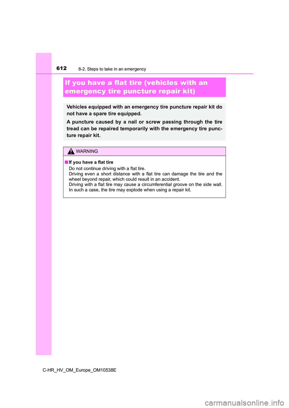 TOYOTA C_HR HYBRID 2017  Owners Manual 6128-2. Steps to take in an emergency
C-HR_HV_OM_Europe_OM10538E
If you have a flat tire (vehicles with an  
emergency tire puncture repair kit)
Vehicles equipped with an emergency tire puncture repai