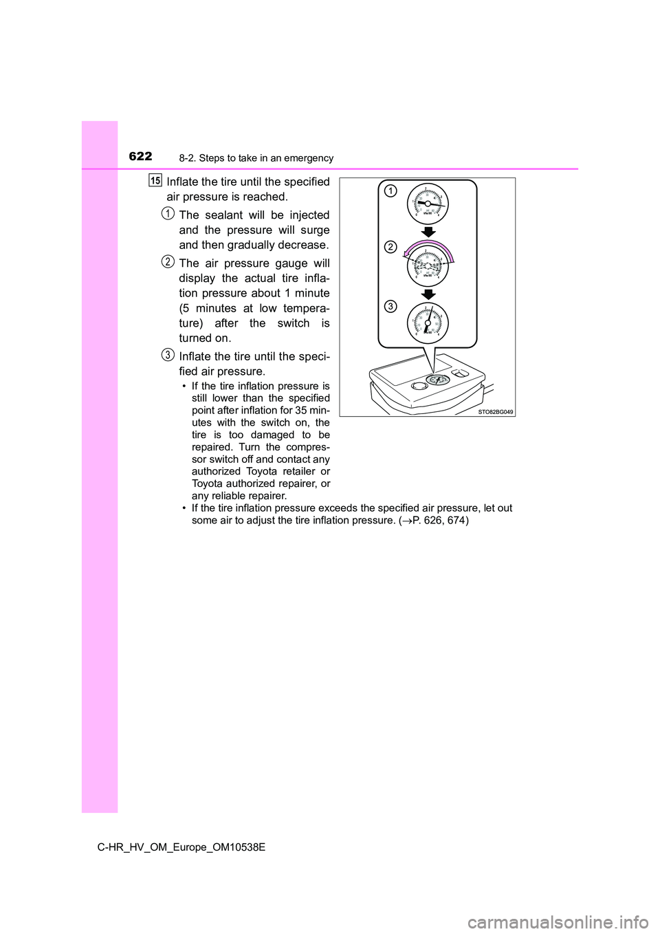 TOYOTA C_HR HYBRID 2017 Owners Manual 6228-2. Steps to take in an emergency
C-HR_HV_OM_Europe_OM10538E
Inflate the tire until the specified
air pressure is reached.
The sealant will be injected
and the pressure will surge
and then gra TOYOTA C_HR HYBRID 2017 Owners Manual 6228-2. Steps to take in an emergency
C-HR_HV_OM_Europe_OM10538E
Inflate the tire until the specified
air pressure is reached.
The sealant will be injected
and the pressure will surge
and then gra