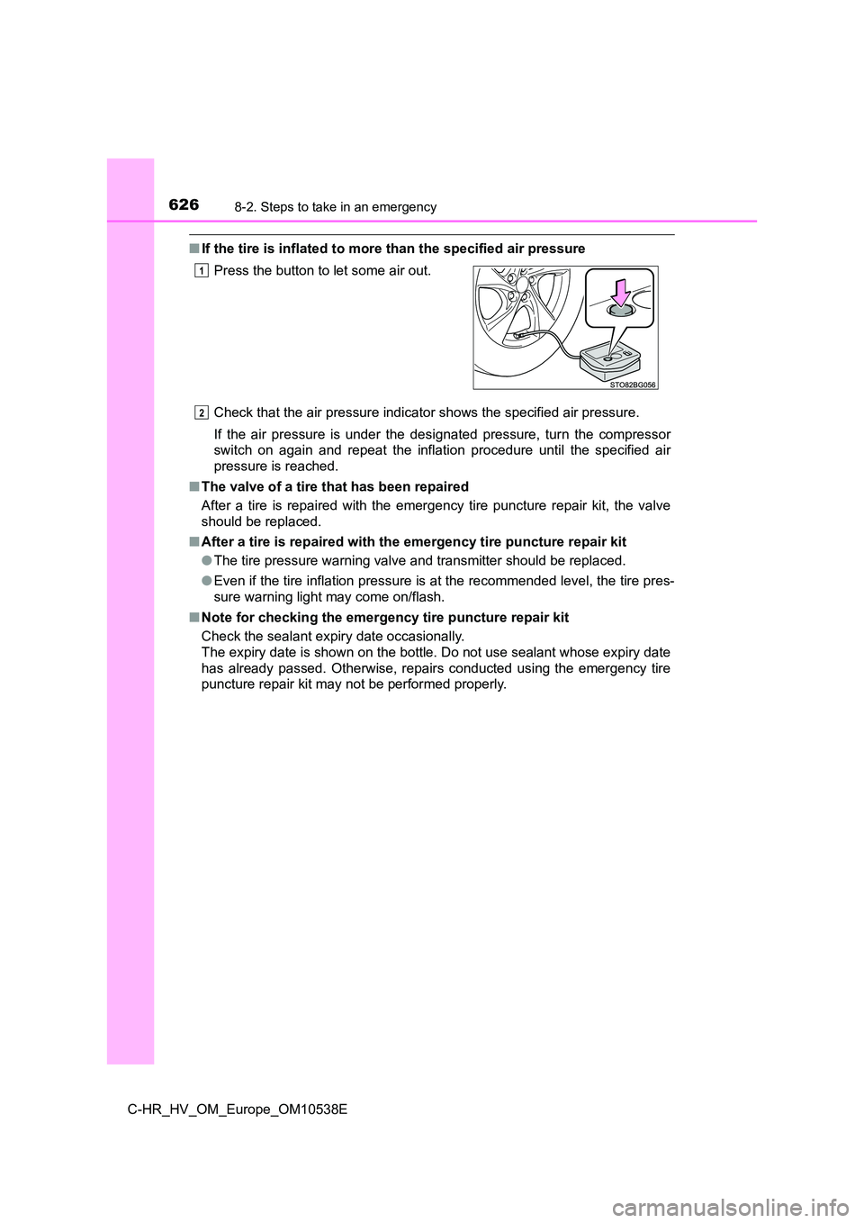 TOYOTA C_HR HYBRID 2017 Owners Manual 6268-2. Steps to take in an emergency
C-HR_HV_OM_Europe_OM10538E
■If the tire is inflated to more than the specified air pressure
Check that the air pressure indicator shows the specified air press TOYOTA C_HR HYBRID 2017 Owners Manual 6268-2. Steps to take in an emergency
C-HR_HV_OM_Europe_OM10538E
■If the tire is inflated to more than the specified air pressure
Check that the air pressure indicator shows the specified air press