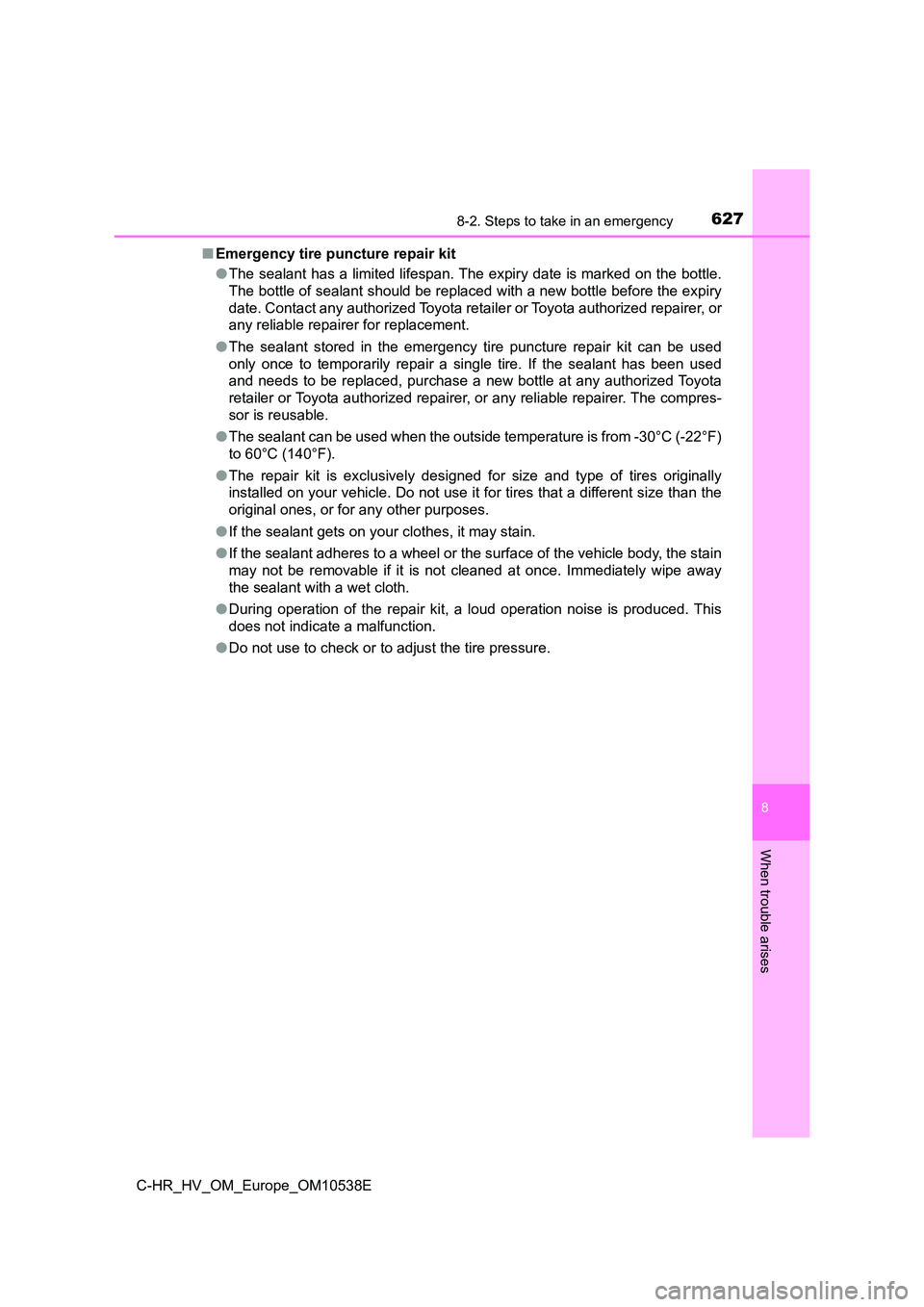 TOYOTA C_HR HYBRID 2017 Owners Manual 6278-2. Steps to take in an emergency
C-HR_HV_OM_Europe_OM10538E
8
When trouble arises
■Emergency tire puncture repair kit
● The sealant has a limited lifespan. The expiry date is marked on the b TOYOTA C_HR HYBRID 2017 Owners Manual 6278-2. Steps to take in an emergency
C-HR_HV_OM_Europe_OM10538E
8
When trouble arises
■Emergency tire puncture repair kit
● The sealant has a limited lifespan. The expiry date is marked on the b