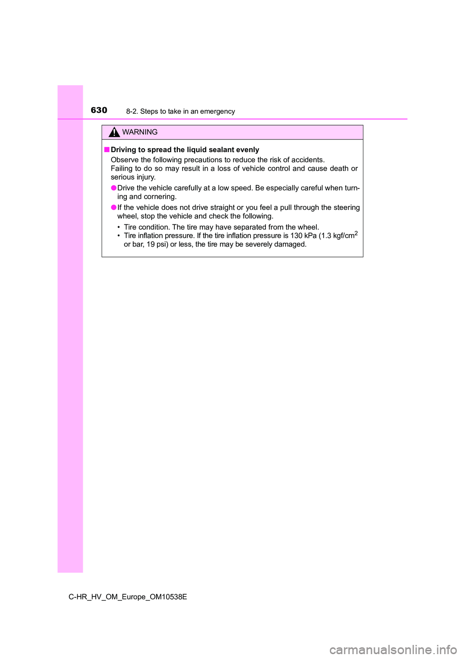 TOYOTA C_HR HYBRID 2017 Owners Manual 6308-2. Steps to take in an emergency
C-HR_HV_OM_Europe_OM10538E
WARNING
■Driving to spread the liquid sealant evenly
Observe the following precautions to reduce the risk of accidents.
Failing to TOYOTA C_HR HYBRID 2017 Owners Manual 6308-2. Steps to take in an emergency
C-HR_HV_OM_Europe_OM10538E
WARNING
■Driving to spread the liquid sealant evenly
Observe the following precautions to reduce the risk of accidents.
Failing to