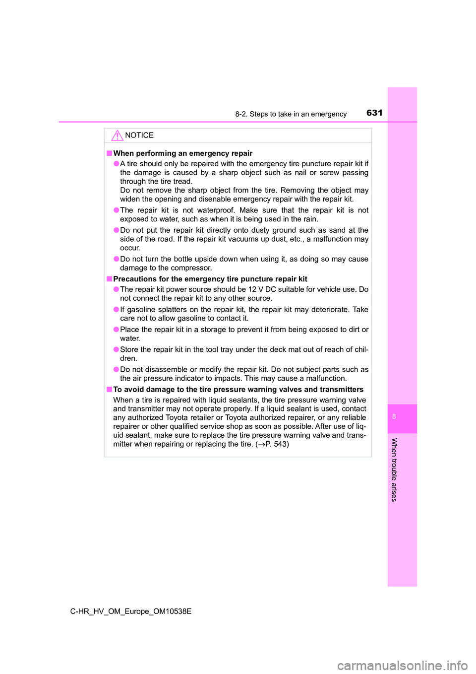 TOYOTA C_HR HYBRID 2017 Owners Manual 6318-2. Steps to take in an emergency
C-HR_HV_OM_Europe_OM10538E
8
When trouble arises
NOTICE
■When performing an emergency repair
● A tire should only be repaired with the emergency tire punctur TOYOTA C_HR HYBRID 2017 Owners Manual 6318-2. Steps to take in an emergency
C-HR_HV_OM_Europe_OM10538E
8
When trouble arises
NOTICE
■When performing an emergency repair
● A tire should only be repaired with the emergency tire punctur