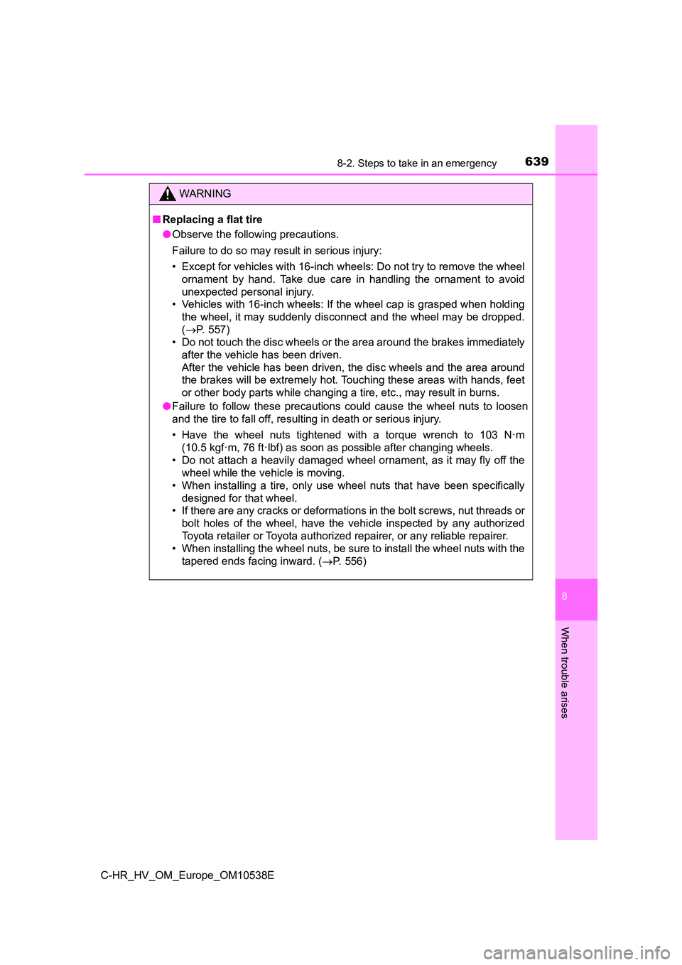 TOYOTA C_HR HYBRID 2017 Owners Manual 6398-2. Steps to take in an emergency
C-HR_HV_OM_Europe_OM10538E
8
When trouble arises
WARNING
■Replacing a flat tire
● Observe the following precautions.
Failure to do so may result in serious TOYOTA C_HR HYBRID 2017 Owners Manual 6398-2. Steps to take in an emergency
C-HR_HV_OM_Europe_OM10538E
8
When trouble arises
WARNING
■Replacing a flat tire
● Observe the following precautions.
Failure to do so may result in serious