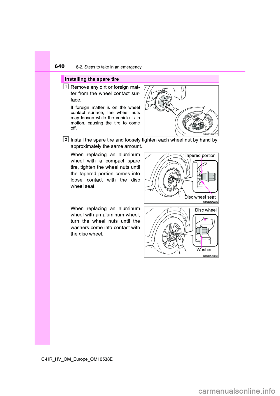 TOYOTA C_HR HYBRID 2017 Owners Manual 6408-2. Steps to take in an emergency
C-HR_HV_OM_Europe_OM10538E
Remove any dirt or foreign mat-
ter from the wheel contact sur-
face.
If foreign matter is on the wheel
contact surface, the wheel n TOYOTA C_HR HYBRID 2017 Owners Manual 6408-2. Steps to take in an emergency
C-HR_HV_OM_Europe_OM10538E
Remove any dirt or foreign mat-
ter from the wheel contact sur-
face.
If foreign matter is on the wheel
contact surface, the wheel n