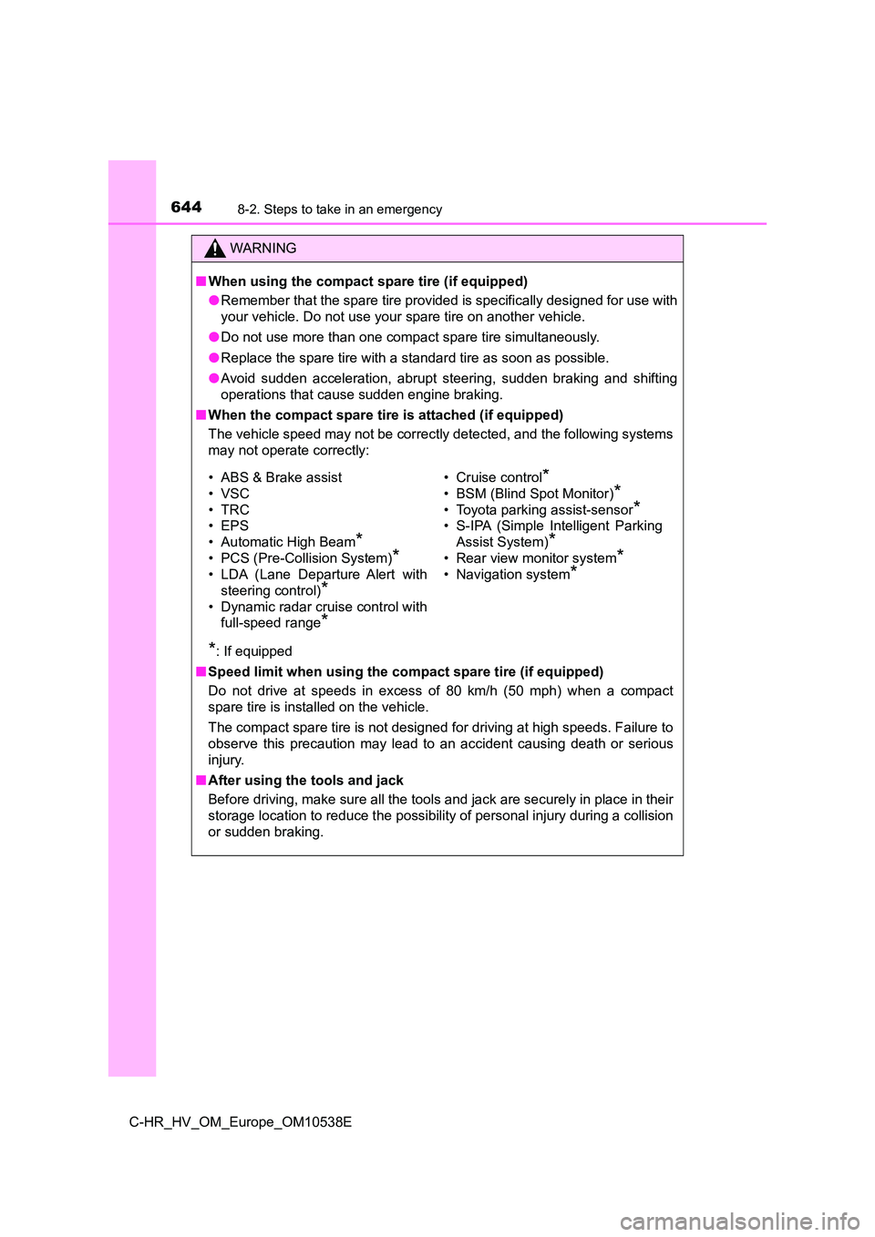 TOYOTA C_HR HYBRID 2017 Owners Manual 6448-2. Steps to take in an emergency
C-HR_HV_OM_Europe_OM10538E
WARNING
■When using the compact spare tire (if equipped)
● Remember that the spare tire provided is specifically designed for use TOYOTA C_HR HYBRID 2017 Owners Manual 6448-2. Steps to take in an emergency
C-HR_HV_OM_Europe_OM10538E
WARNING
■When using the compact spare tire (if equipped)
● Remember that the spare tire provided is specifically designed for use