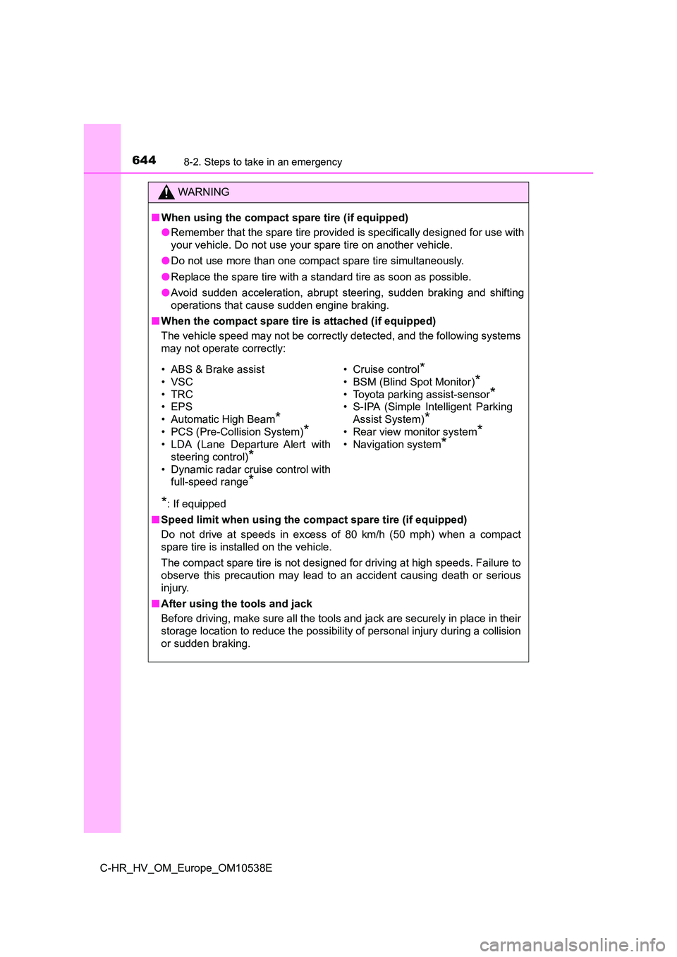 TOYOTA C_HR HYBRID 2017  Owners Manual 6448-2. Steps to take in an emergency
C-HR_HV_OM_Europe_OM10538E
WARNING
■When using the compact spare tire (if equipped) 
● Remember that the spare tire provided is specifically designed for use 