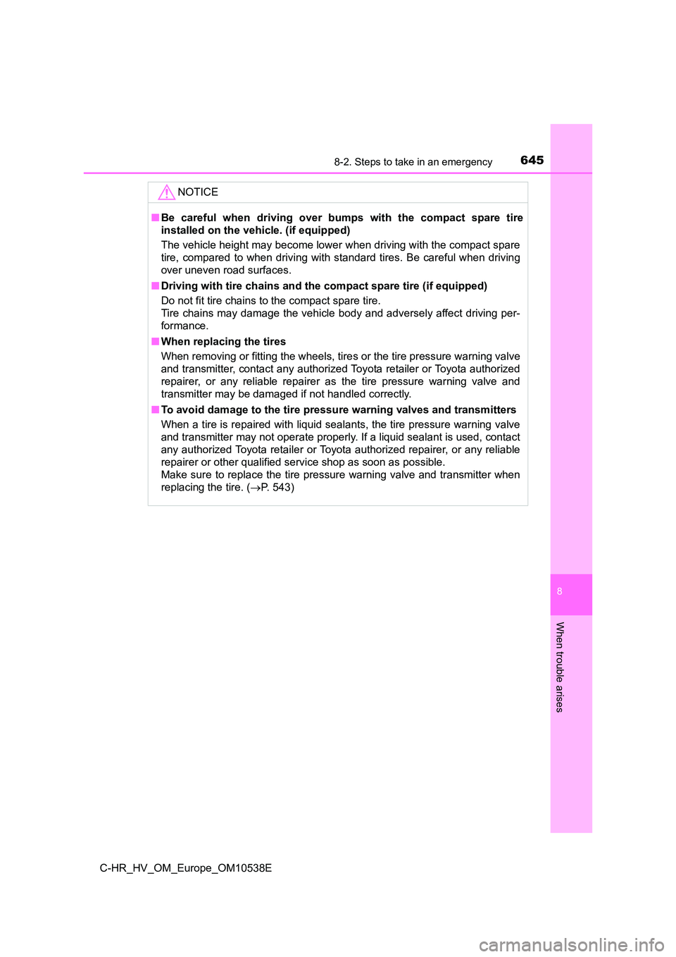 TOYOTA C_HR HYBRID 2017 Owners Manual 6458-2. Steps to take in an emergency
C-HR_HV_OM_Europe_OM10538E
8
When trouble arises
NOTICE
■Be careful when driving over bumps with the compact spare tire
installed on the vehicle. (if equipped) TOYOTA C_HR HYBRID 2017 Owners Manual 6458-2. Steps to take in an emergency
C-HR_HV_OM_Europe_OM10538E
8
When trouble arises
NOTICE
■Be careful when driving over bumps with the compact spare tire
installed on the vehicle. (if equipped)
