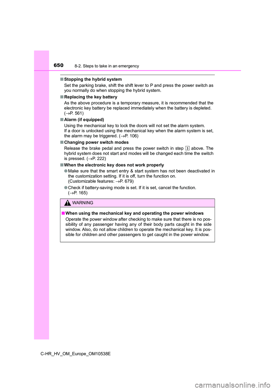 TOYOTA C_HR HYBRID 2017 Owners Manual 6508-2. Steps to take in an emergency
C-HR_HV_OM_Europe_OM10538E
■Stopping the hybrid system
Set the parking brake, shift the shift lever to P and press the power switch as
you normally do when st TOYOTA C_HR HYBRID 2017 Owners Manual 6508-2. Steps to take in an emergency
C-HR_HV_OM_Europe_OM10538E
■Stopping the hybrid system
Set the parking brake, shift the shift lever to P and press the power switch as
you normally do when st
