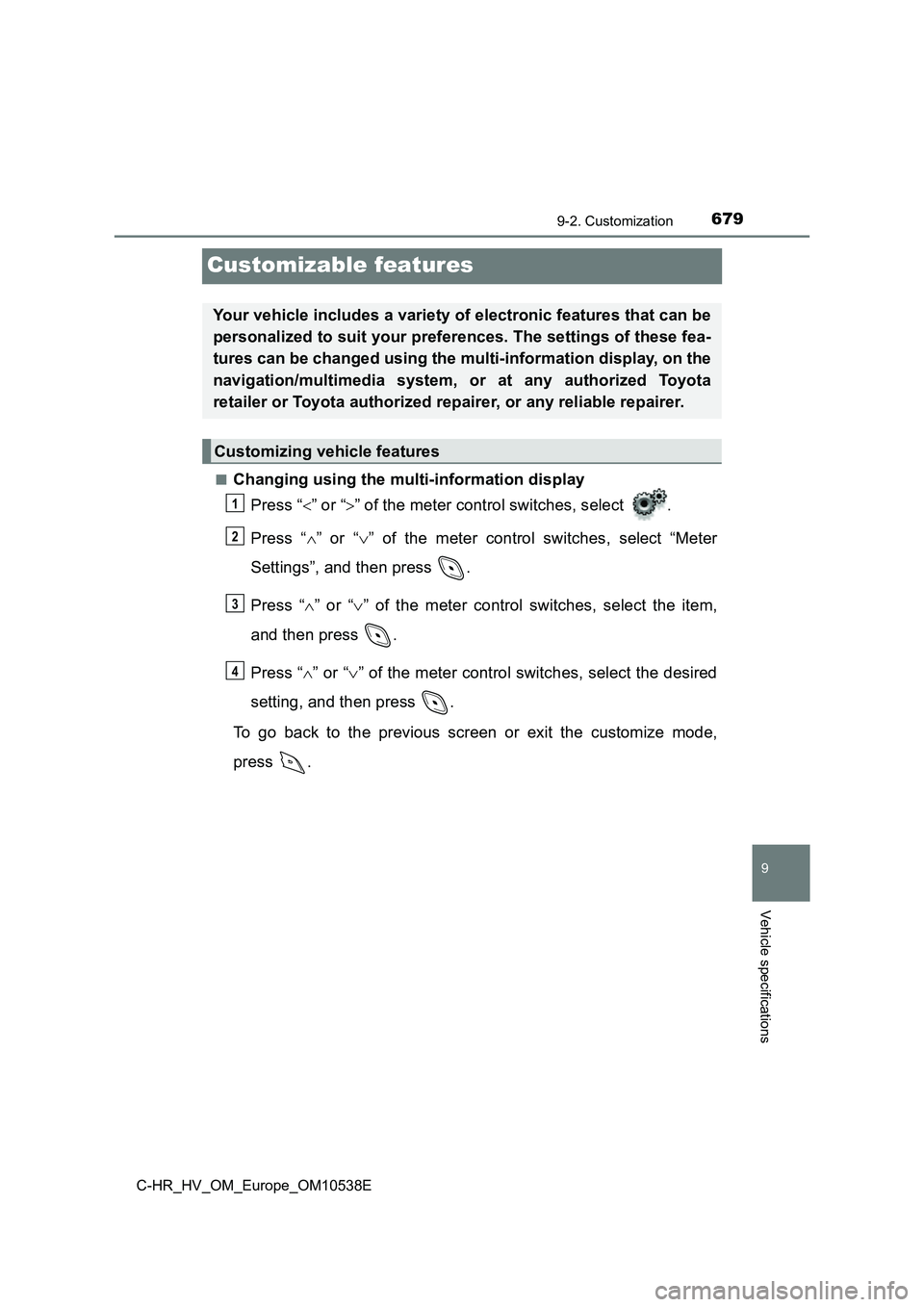 TOYOTA C_HR HYBRID 2017 Owners Manual 6799-2. Customization
C-HR_HV_OM_Europe_OM10538E
9
Vehicle specifications
Customizable features
■Changing using the multi-information display
Press “ ” or “” of the meter control swit TOYOTA C_HR HYBRID 2017 Owners Manual 6799-2. Customization
C-HR_HV_OM_Europe_OM10538E
9
Vehicle specifications
Customizable features
■Changing using the multi-information display
Press “ ” or “” of the meter control swit