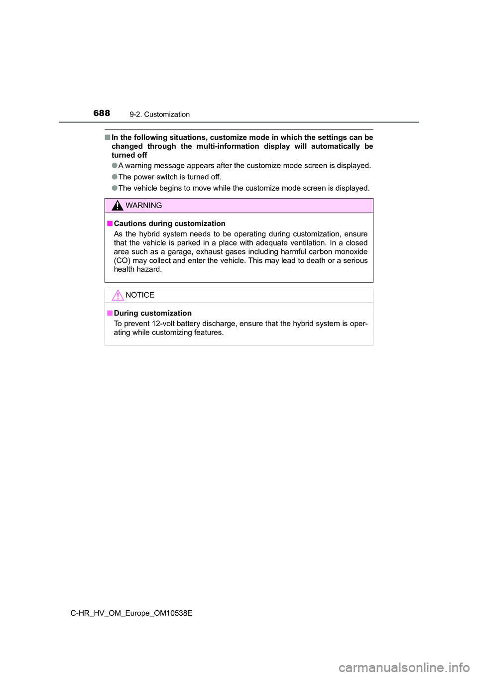 TOYOTA C_HR HYBRID 2017 Owners Manual 6889-2. Customization
C-HR_HV_OM_Europe_OM10538E
■In the following situations, customize mode in which the settings can be
changed through the multi-information display will automatically be
turned TOYOTA C_HR HYBRID 2017 Owners Manual 6889-2. Customization
C-HR_HV_OM_Europe_OM10538E
■In the following situations, customize mode in which the settings can be
changed through the multi-information display will automatically be
turned