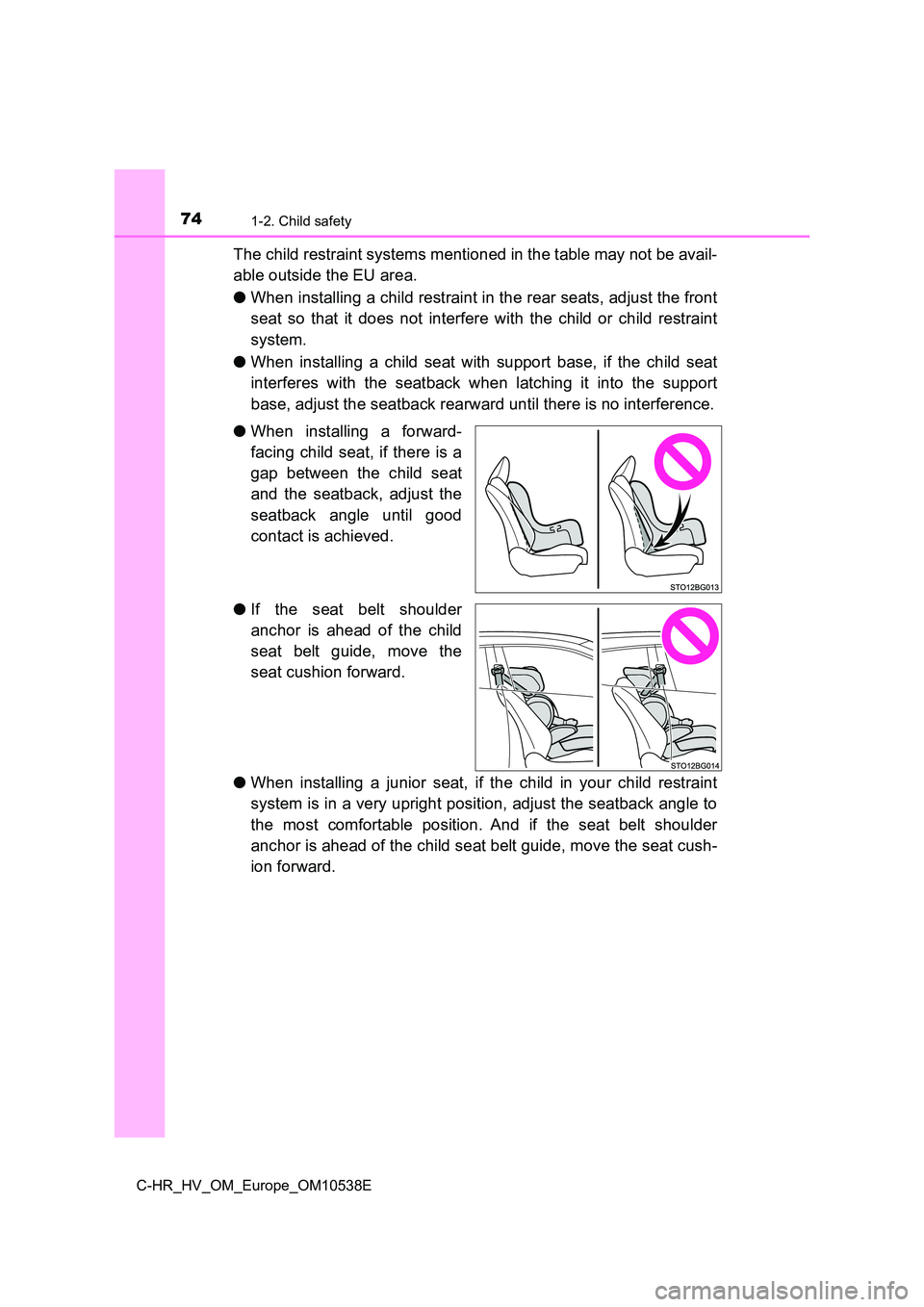 TOYOTA C_HR HYBRID 2017 Manual PDF 741-2. Child safety
C-HR_HV_OM_Europe_OM10538E
The child restraint systems mentioned in the table may not be avail-
able outside the EU area.
● When installing a child restraint in the rear seats TOYOTA C_HR HYBRID 2017 Manual PDF 741-2. Child safety
C-HR_HV_OM_Europe_OM10538E
The child restraint systems mentioned in the table may not be avail-
able outside the EU area.
● When installing a child restraint in the rear seats