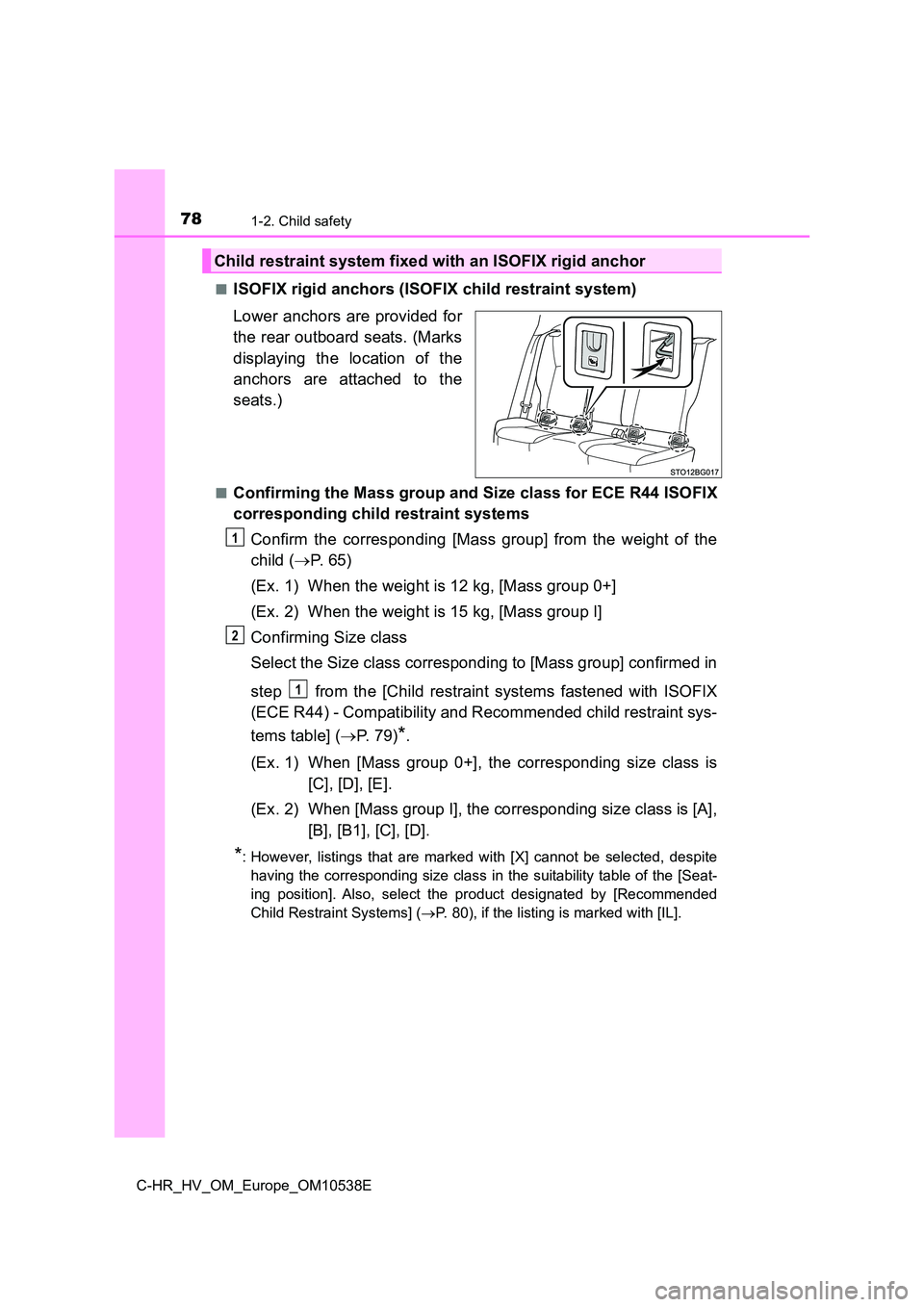 TOYOTA C_HR HYBRID 2017 Manual PDF 781-2. Child safety
C-HR_HV_OM_Europe_OM10538E
■ISOFIX rigid anchors (ISOFIX child restraint system)
Lower anchors are provided for
the rear outboard seats. (Marks
displaying the location of the TOYOTA C_HR HYBRID 2017 Manual PDF 781-2. Child safety
C-HR_HV_OM_Europe_OM10538E
■ISOFIX rigid anchors (ISOFIX child restraint system)
Lower anchors are provided for
the rear outboard seats. (Marks
displaying the location of the