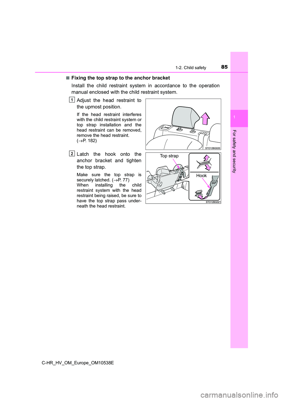 TOYOTA C_HR HYBRID 2017 Manual Online 851-2. Child safety
1
For safety and security
C-HR_HV_OM_Europe_OM10538E
■Fixing the top strap to the anchor bracket
Install the child restraint system in accordance to the operation
manual enclo TOYOTA C_HR HYBRID 2017 Manual Online 851-2. Child safety
1
For safety and security
C-HR_HV_OM_Europe_OM10538E
■Fixing the top strap to the anchor bracket
Install the child restraint system in accordance to the operation
manual enclo
