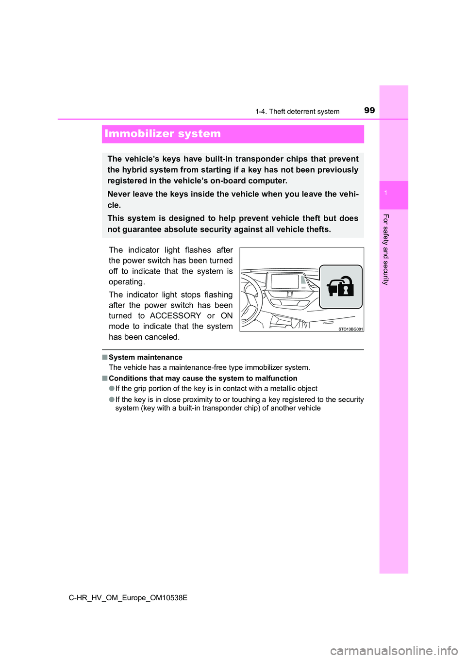 TOYOTA C_HR HYBRID 2017  Owners Manual 99
1
1-4. Theft deterrent system
For safety and security
C-HR_HV_OM_Europe_OM10538E
Immobilizer system
The indicator light flashes after 
the power switch has been turned 
off to indicate that the sys