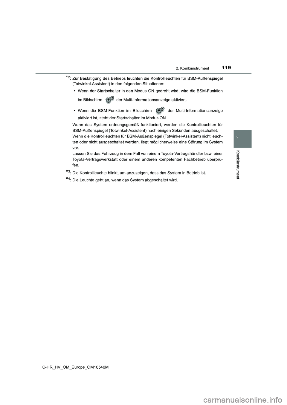 TOYOTA C_HR HYBRID 2016 Betriebsanleitungen (in German) 1192. Kombiinstrument
2
Kombiinstrument
C-HR_HV_OM_Europe_OM10540M
*2: Zur Bestätigung des Betriebs leuchten die Kontrollleuchten für BSM-Außenspiegel
(Totwinkel-Assistent) in den folgenden Situat TOYOTA C_HR HYBRID 2016 Betriebsanleitungen (in German) 1192. Kombiinstrument
2
Kombiinstrument
C-HR_HV_OM_Europe_OM10540M
*2: Zur Bestätigung des Betriebs leuchten die Kontrollleuchten für BSM-Außenspiegel
(Totwinkel-Assistent) in den folgenden Situat