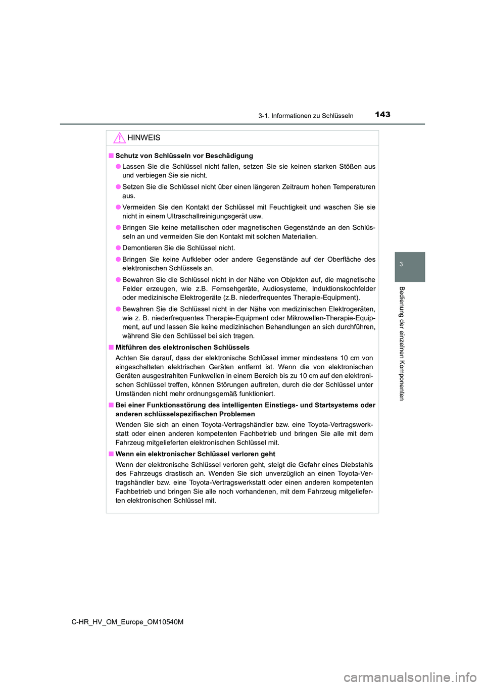TOYOTA C_HR HYBRID 2016 Betriebsanleitungen (in German) 1433-1. Informationen zu Schlüsseln
3
Bedienung der einzelnen Komponenten
C-HR_HV_OM_Europe_OM10540M
HINWEIS
■Schutz von Schlüsseln vor Beschädigung
● Lassen Sie die Schlüssel nicht fallen, s TOYOTA C_HR HYBRID 2016 Betriebsanleitungen (in German) 1433-1. Informationen zu Schlüsseln
3
Bedienung der einzelnen Komponenten
C-HR_HV_OM_Europe_OM10540M
HINWEIS
■Schutz von Schlüsseln vor Beschädigung
● Lassen Sie die Schlüssel nicht fallen, s