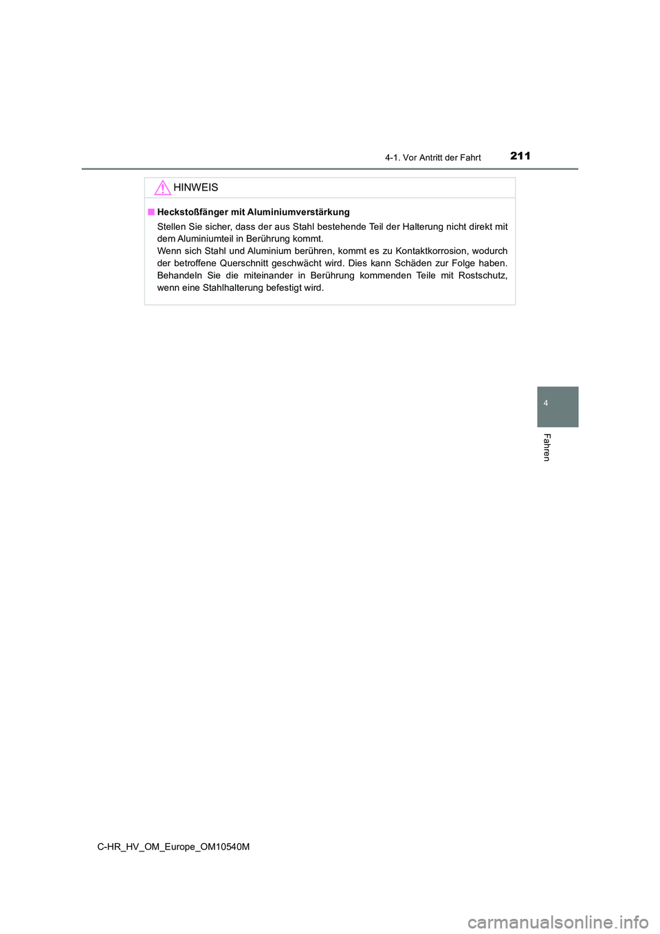 TOYOTA C_HR HYBRID 2016 Betriebsanleitungen (in German) 2114-1. Vor Antritt der Fahrt
4
Fahren
C-HR_HV_OM_Europe_OM10540M
HINWEIS
■Heckstoßfänger mit Aluminiumverstärkung
Stellen Sie sicher, dass der aus Stahl bestehende Teil der Halterung nicht dire TOYOTA C_HR HYBRID 2016 Betriebsanleitungen (in German) 2114-1. Vor Antritt der Fahrt
4
Fahren
C-HR_HV_OM_Europe_OM10540M
HINWEIS
■Heckstoßfänger mit Aluminiumverstärkung
Stellen Sie sicher, dass der aus Stahl bestehende Teil der Halterung nicht dire