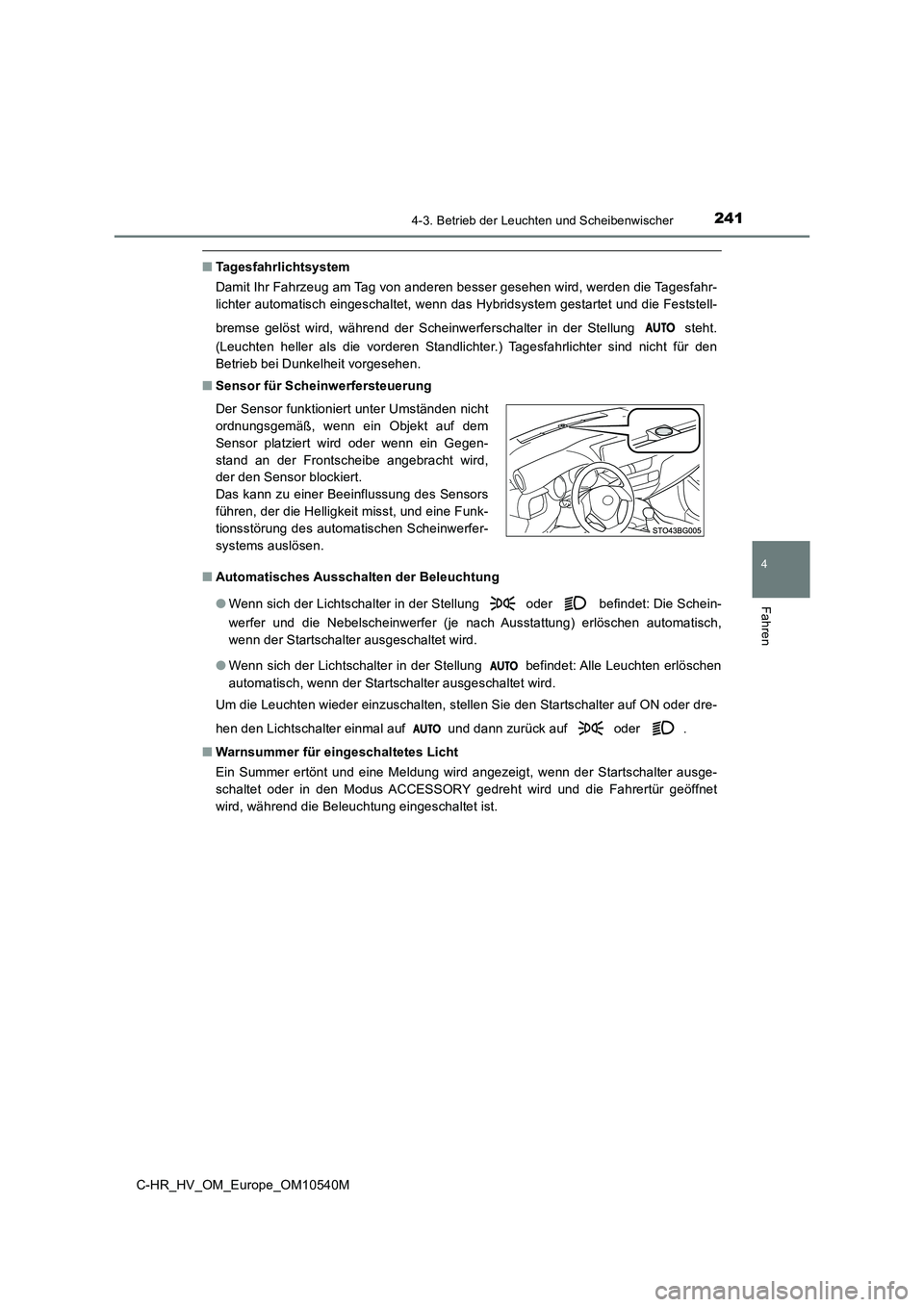 TOYOTA C_HR HYBRID 2016 Betriebsanleitungen (in German) 2414-3. Betrieb der Leuchten und Scheibenwischer
4
Fahren
C-HR_HV_OM_Europe_OM10540M
■Tagesfahrlichtsystem
Damit Ihr Fahrzeug am Tag von anderen besser gesehen wird, werden die Tagesfahr-
lichter TOYOTA C_HR HYBRID 2016 Betriebsanleitungen (in German) 2414-3. Betrieb der Leuchten und Scheibenwischer
4
Fahren
C-HR_HV_OM_Europe_OM10540M
■Tagesfahrlichtsystem
Damit Ihr Fahrzeug am Tag von anderen besser gesehen wird, werden die Tagesfahr-
lichter