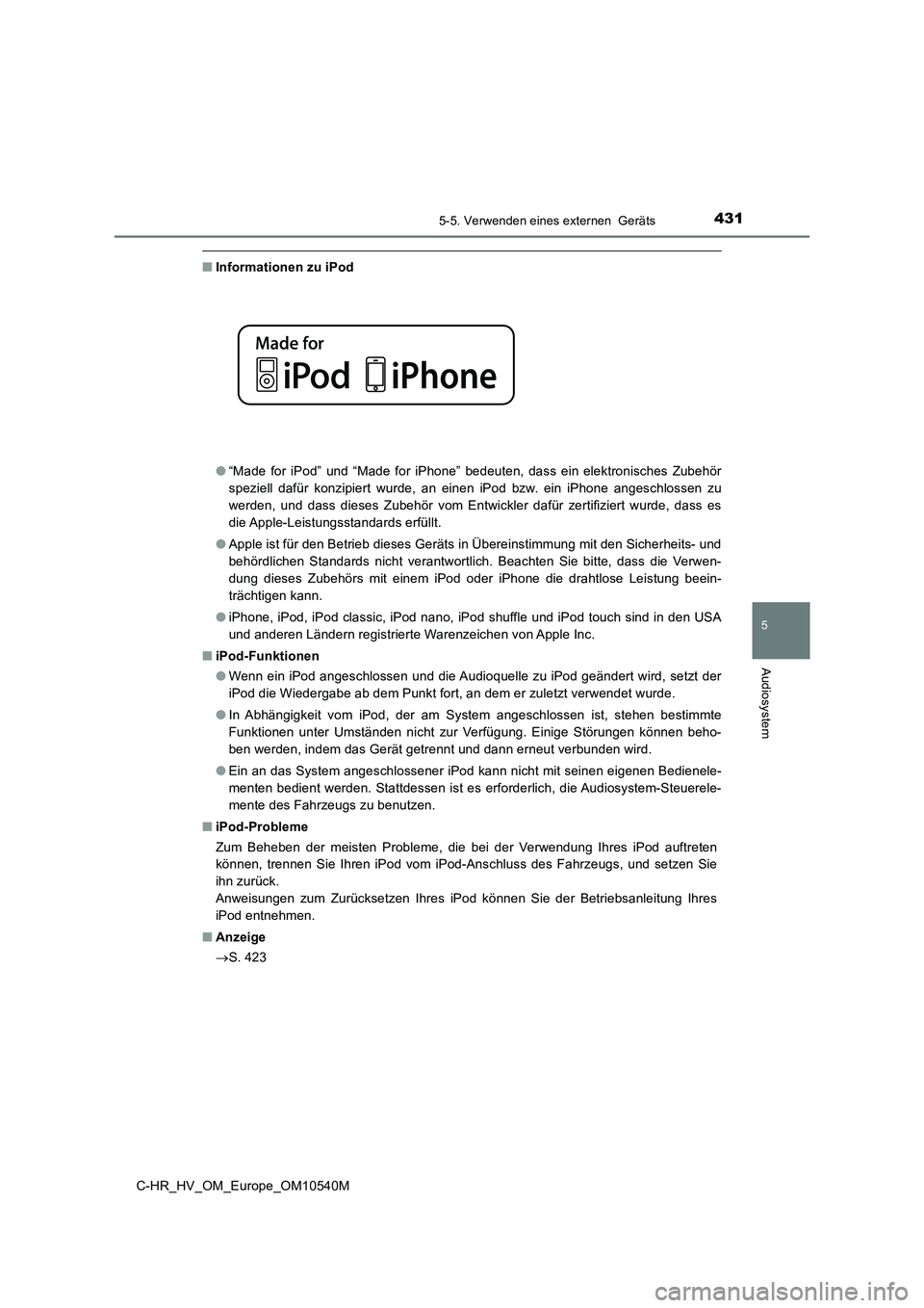 TOYOTA C_HR HYBRID 2017  Betriebsanleitungen (in German) 4315-5. Verwenden eines externen  Geräts
5
Audiosystem
C-HR_HV_OM_Europe_OM10540M
■Informationen zu iPod 
● “Made for iPod” und “Made for iPhone” bedeuten, dass ein elektronisches Zubehö
