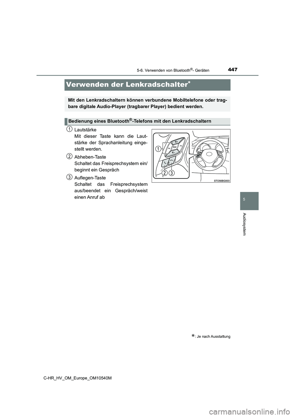 TOYOTA C_HR HYBRID 2017  Betriebsanleitungen (in German) 447
5
5-6. Verwenden von Bluetooth®- Geräten
Audiosystem
C-HR_HV_OM_Europe_OM10540M
Verwenden der Lenkradschalter
Lautstärke 
Mit dieser Taste kann die Laut- 
stärke der Sprachanleitung einge-
