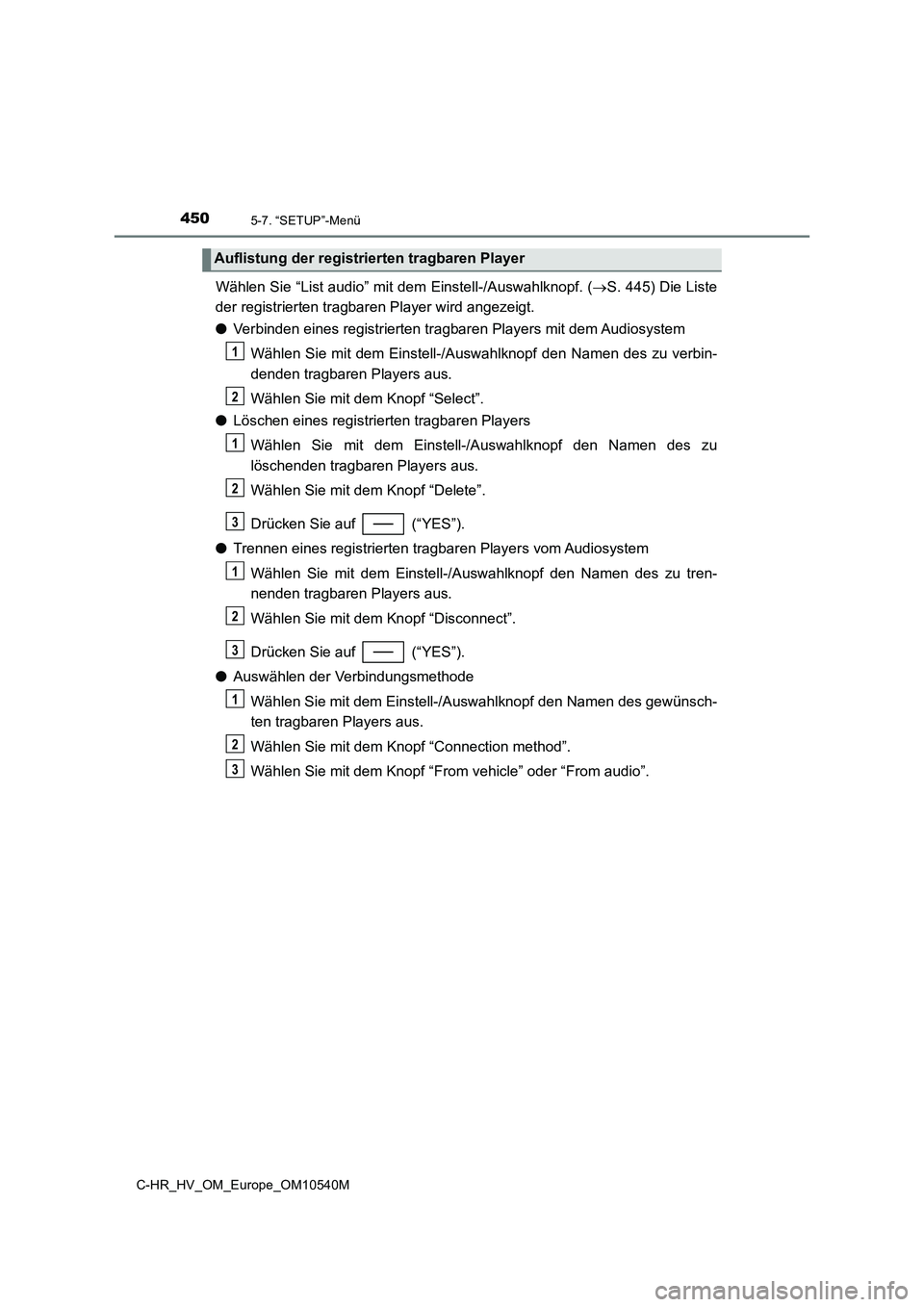 TOYOTA C_HR HYBRID 2017 Betriebsanleitungen (in German) 4505-7. “SETUP”-Menü
C-HR_HV_OM_Europe_OM10540M
Wählen Sie “List audio” mit dem Einstell-/Auswahlknopf. (S. 445) Die Liste
der registrierten tragbaren Player wird angezeigt.
● Verbin TOYOTA C_HR HYBRID 2017 Betriebsanleitungen (in German) 4505-7. “SETUP”-Menü
C-HR_HV_OM_Europe_OM10540M
Wählen Sie “List audio” mit dem Einstell-/Auswahlknopf. (S. 445) Die Liste
der registrierten tragbaren Player wird angezeigt.
● Verbin
